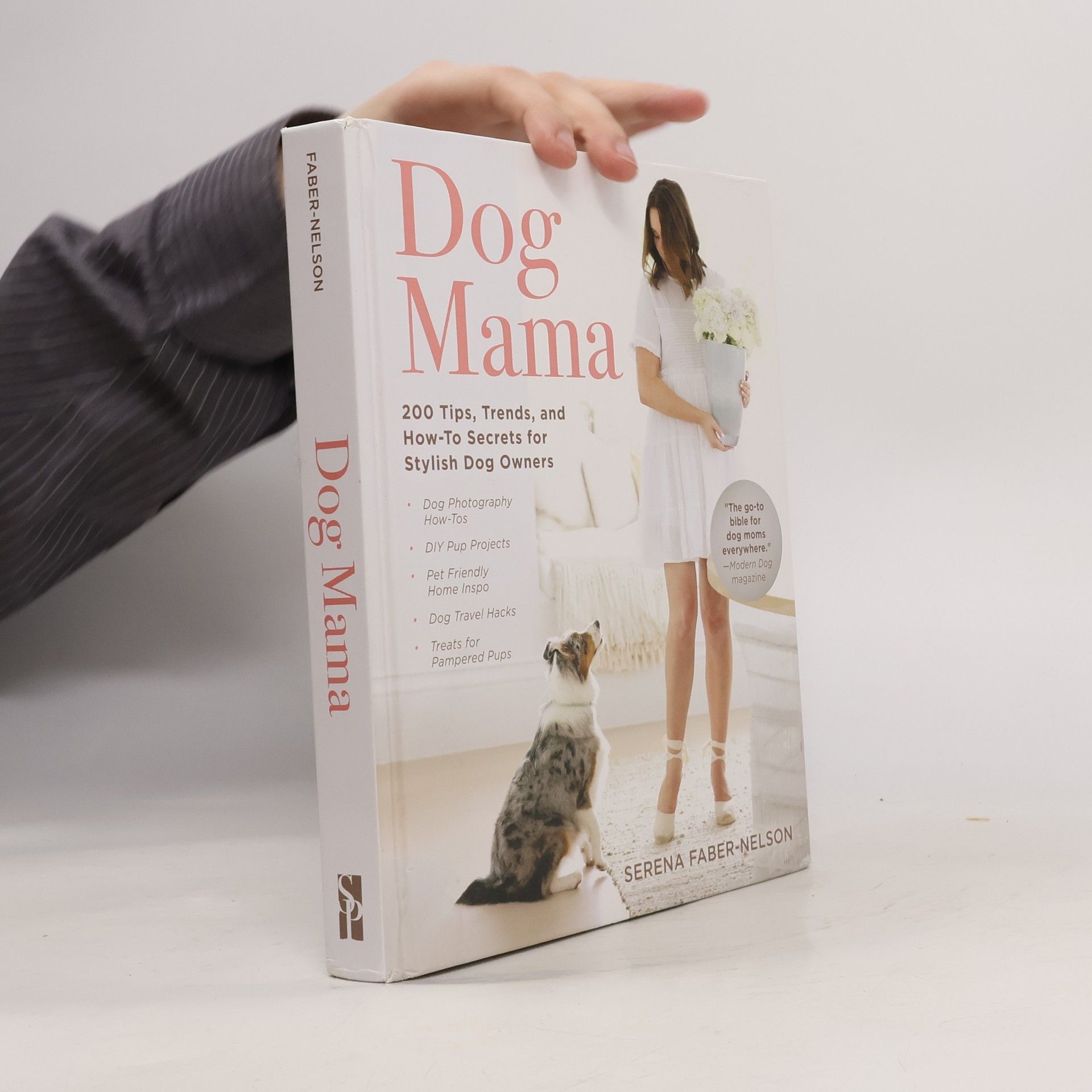 Serena Faber-Nelson Dog Mama: 200 Tips, Trends, and How-To Secrets for Stylish Dog Owners