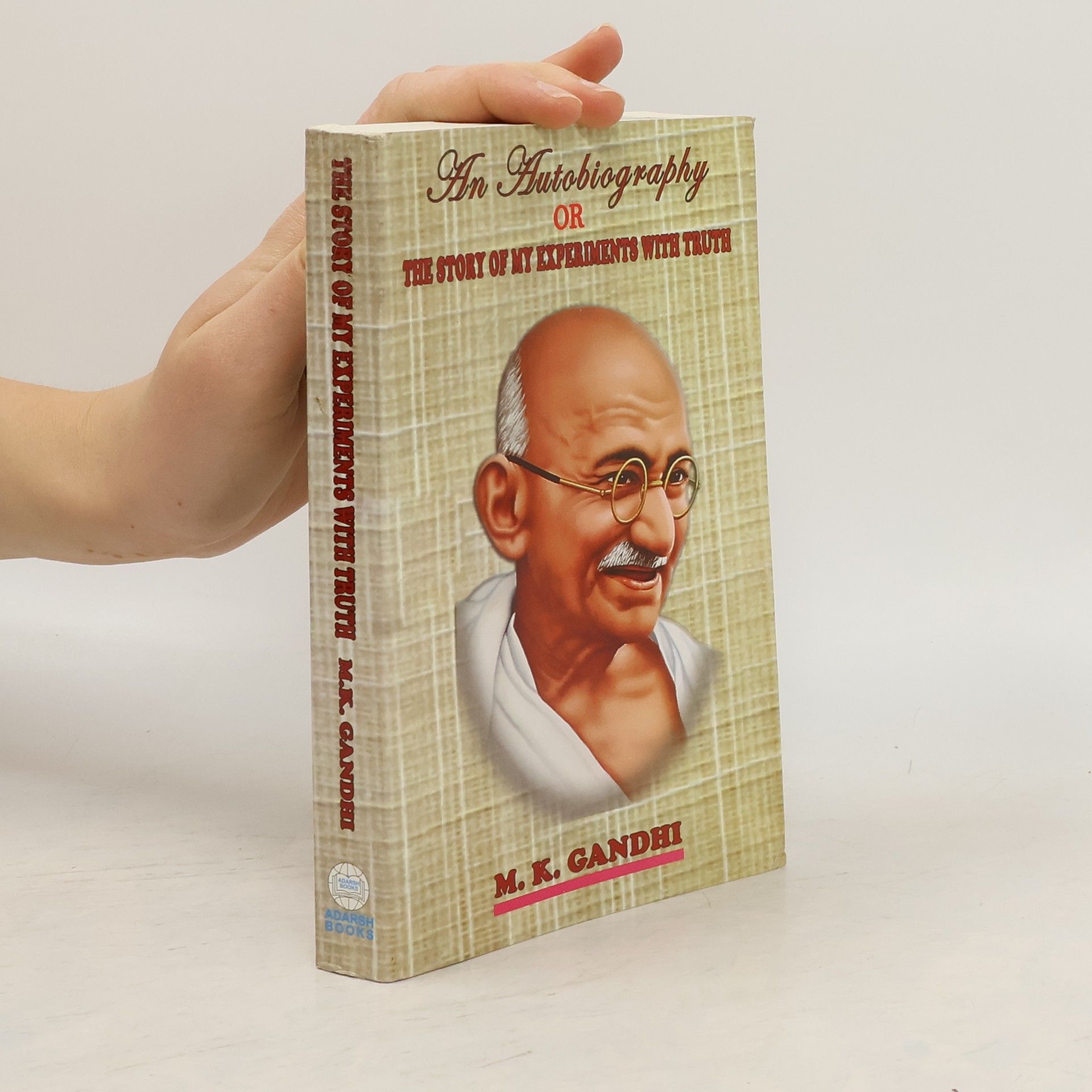 Mahátma Gándhí The Story of My Experiments with Truth