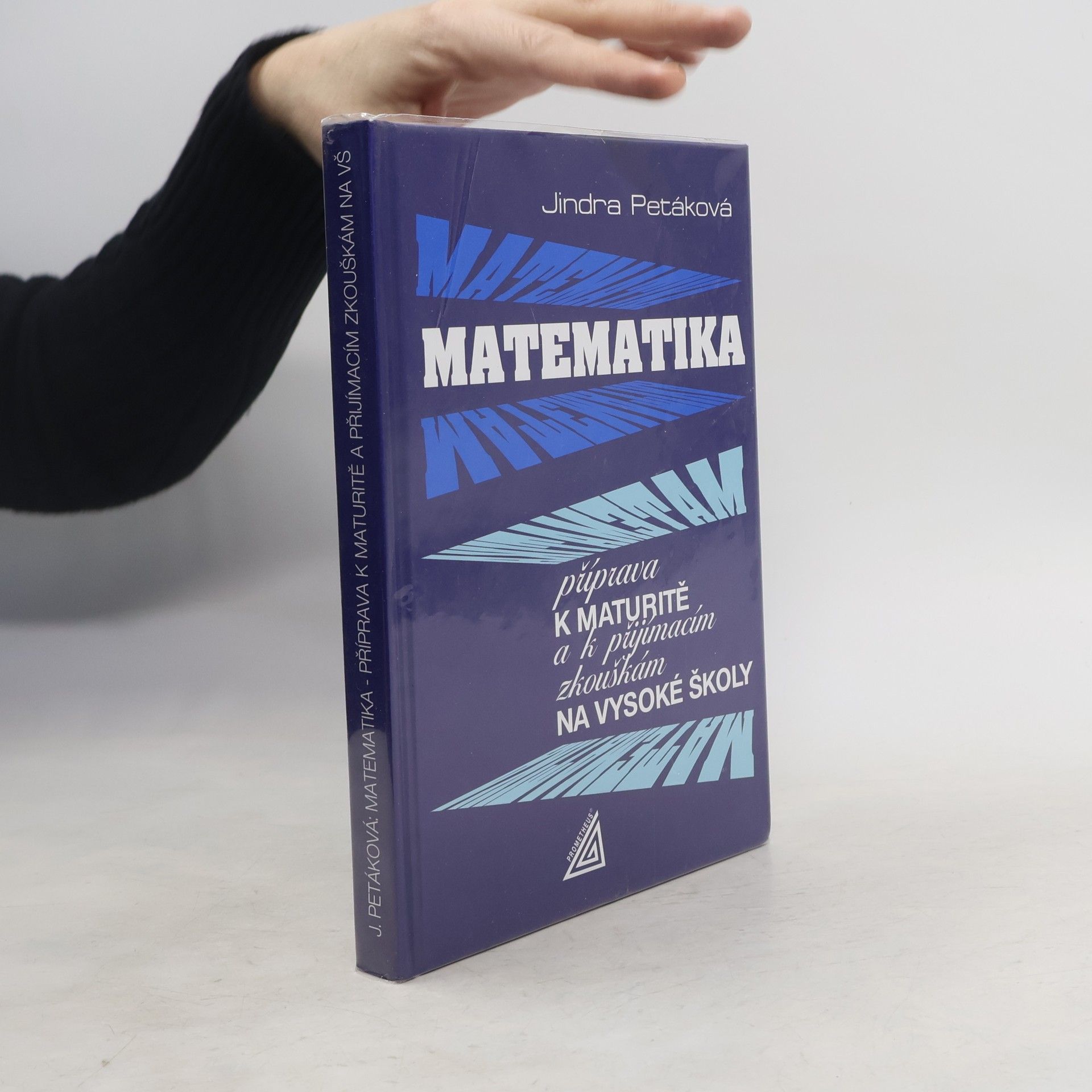 Jindra Petáková Matematika. Příprava k maturitě a k přijímacím zkouškám na vysoké školy