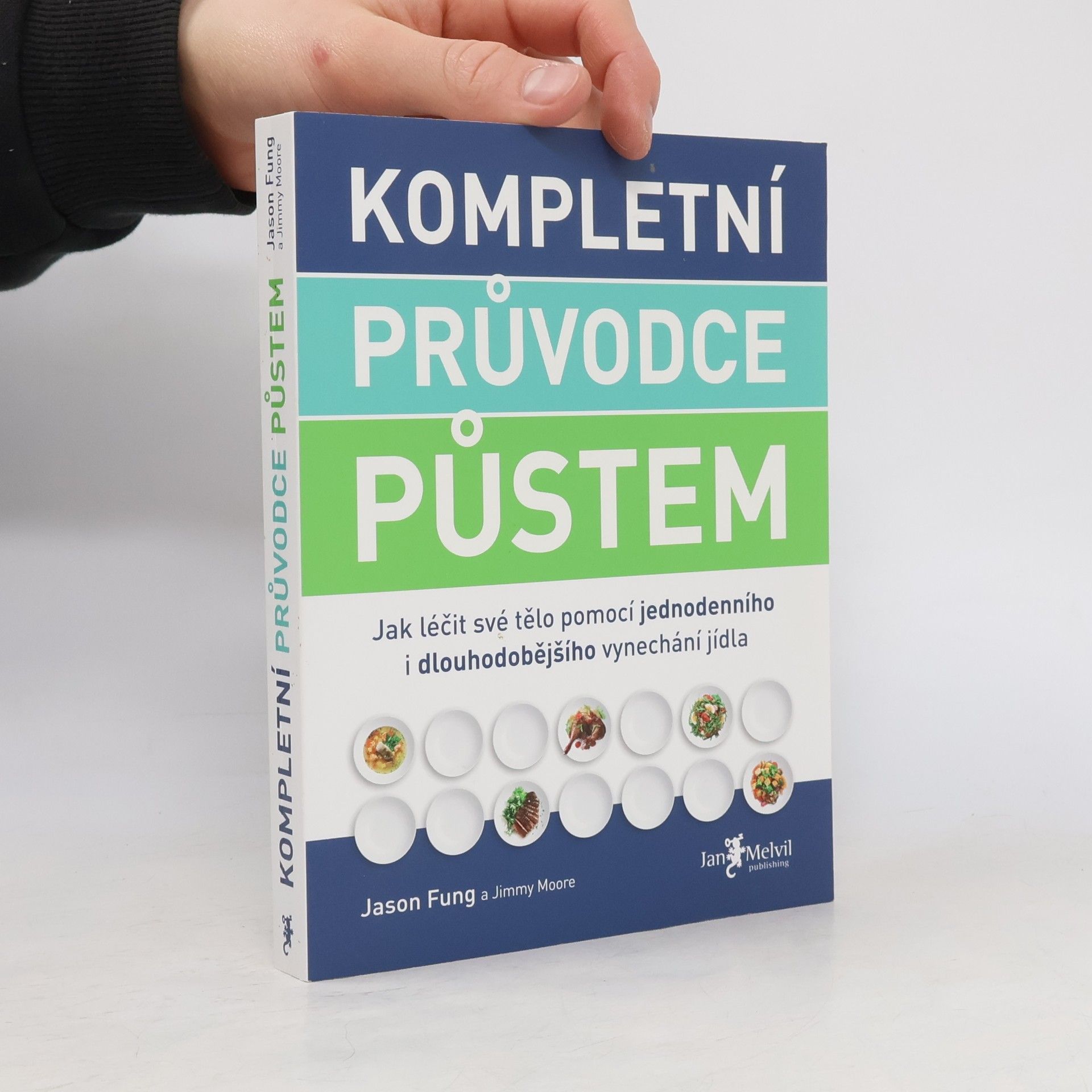 Jason Fung Kompletní průvodce půstem: Jak léčit své tělo pomocí jednodenního i dlouhodobějšího vynechání jídla