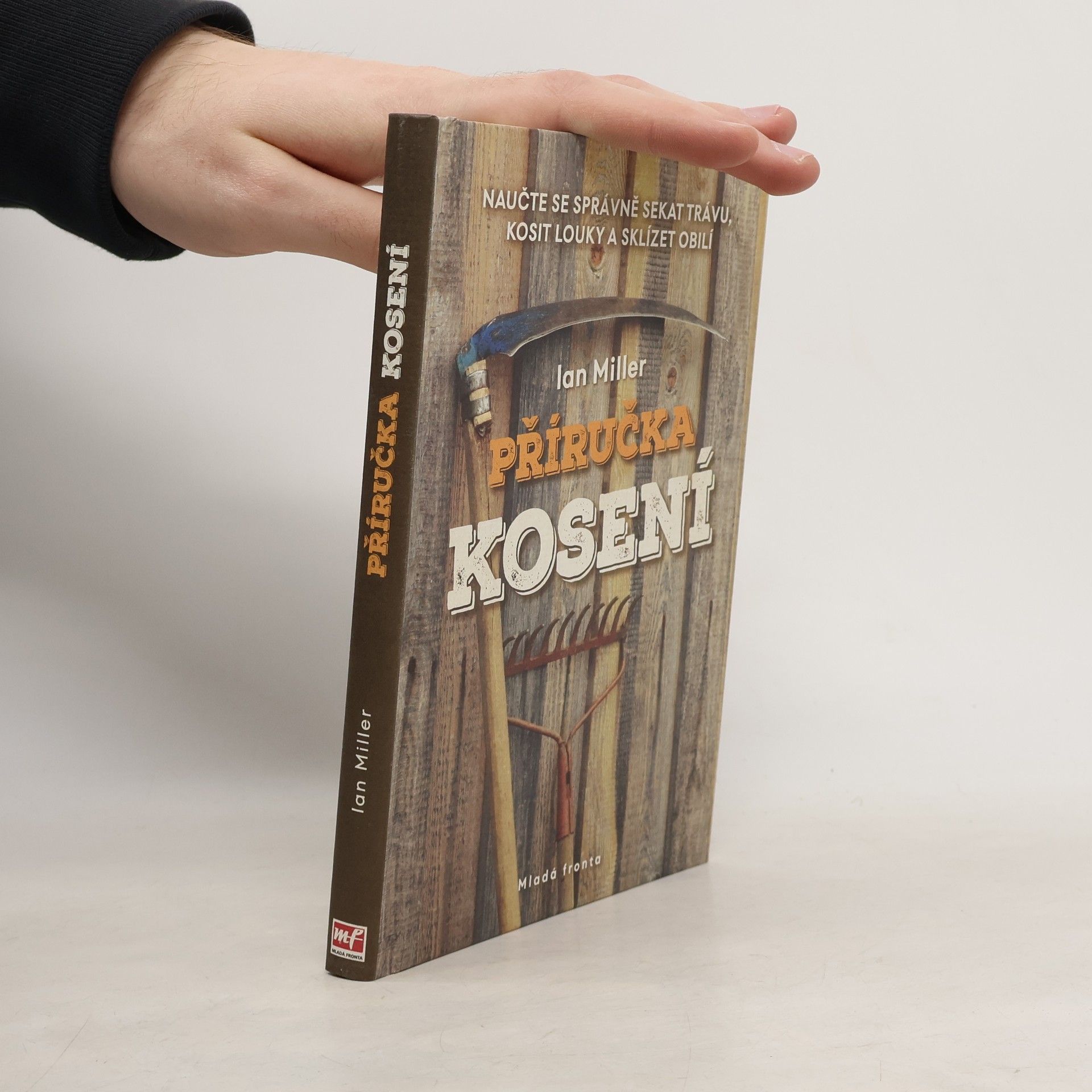 Ian Miller Příručka kosení : naučte se správně sekat trávu, kosit louky a sklízet obilí