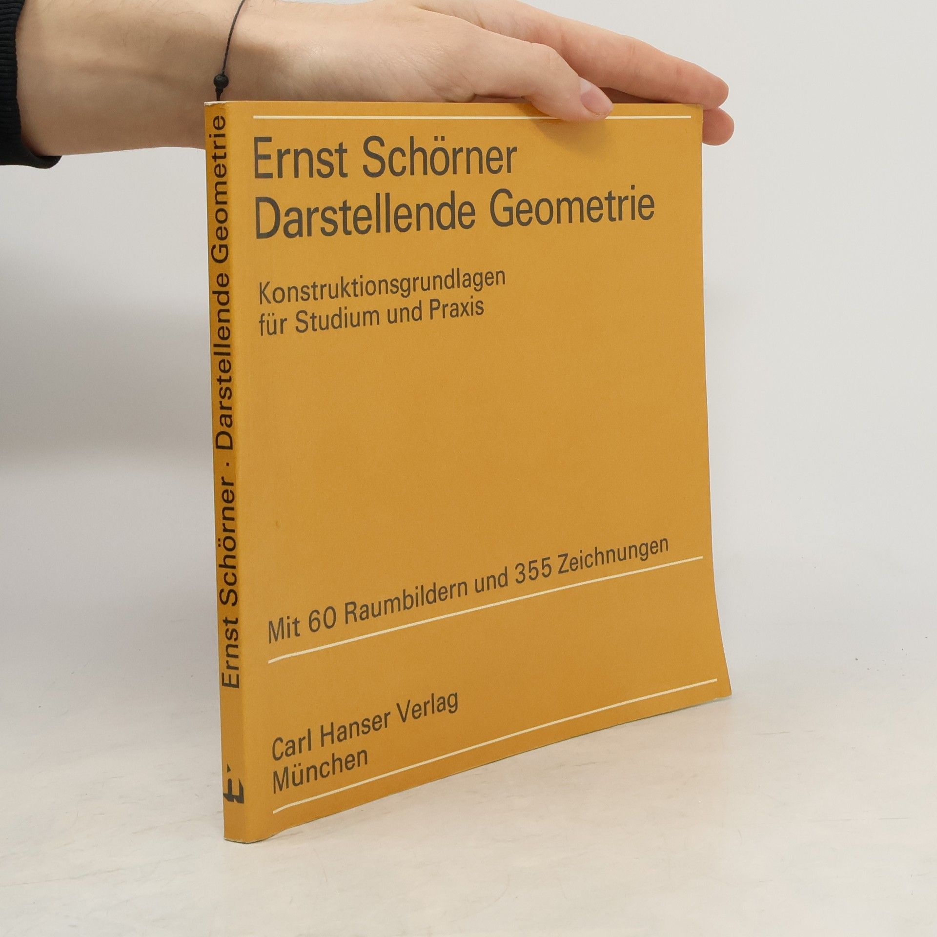 Ernst Schörner Darstellende Geometrie: Konstruktionsgrundlagen für Studium und Praxis mit 60 Raumbildern
