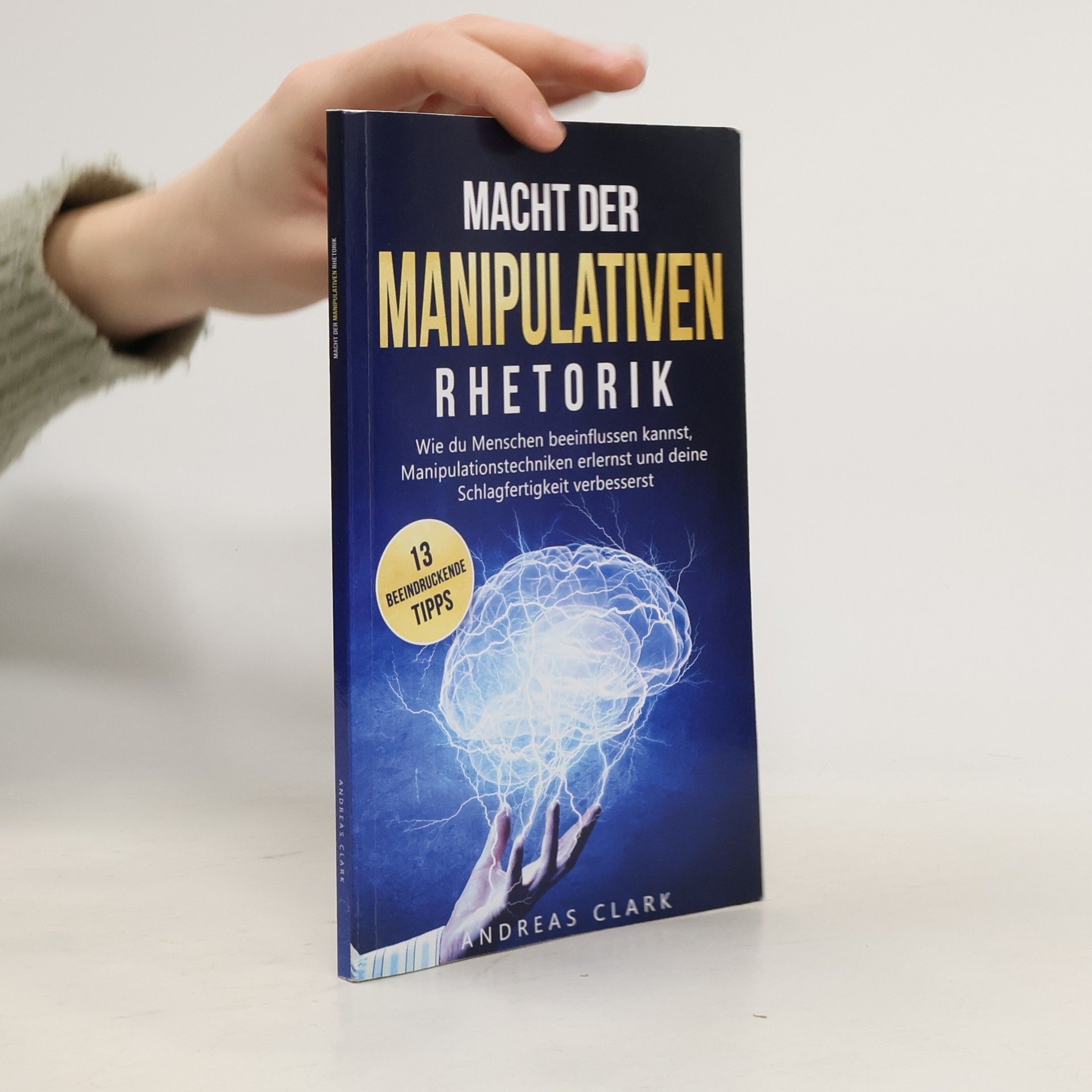 Andreas Clark Menschliche Psychologie - 1: Macht der manipulativen Rhetorik