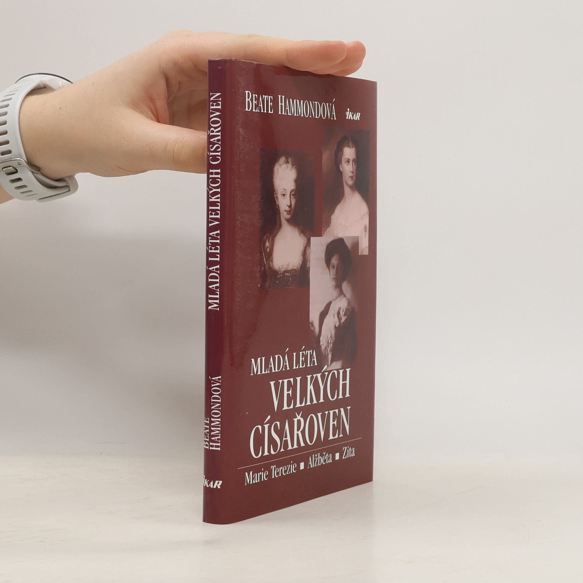 Mladá léta velkých císařoven. Marie Terezie, Alžběta, Zita.