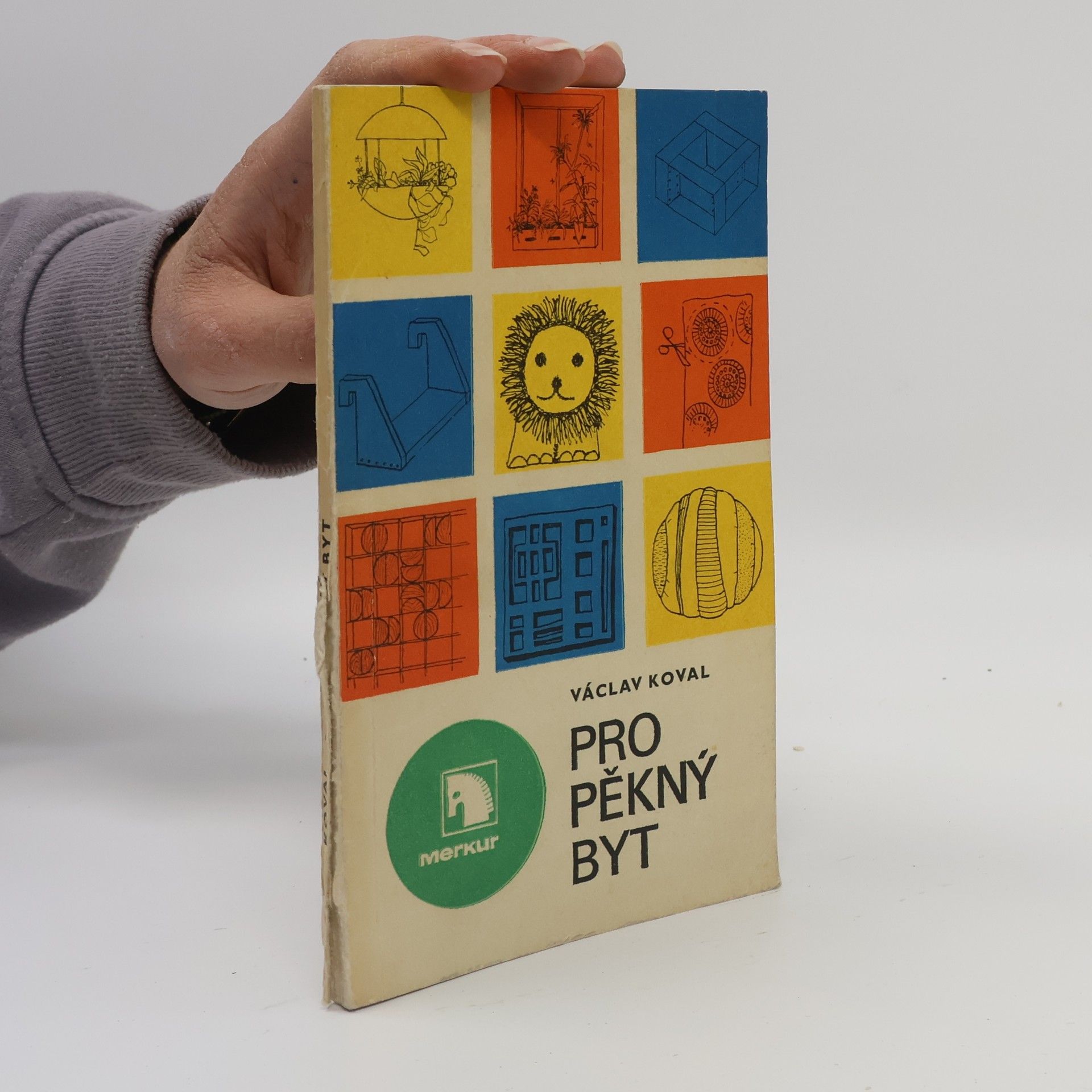Václav Koval Pro pěkný byt. Rady a náměty pro zařizování nového a doplnění starého bytu