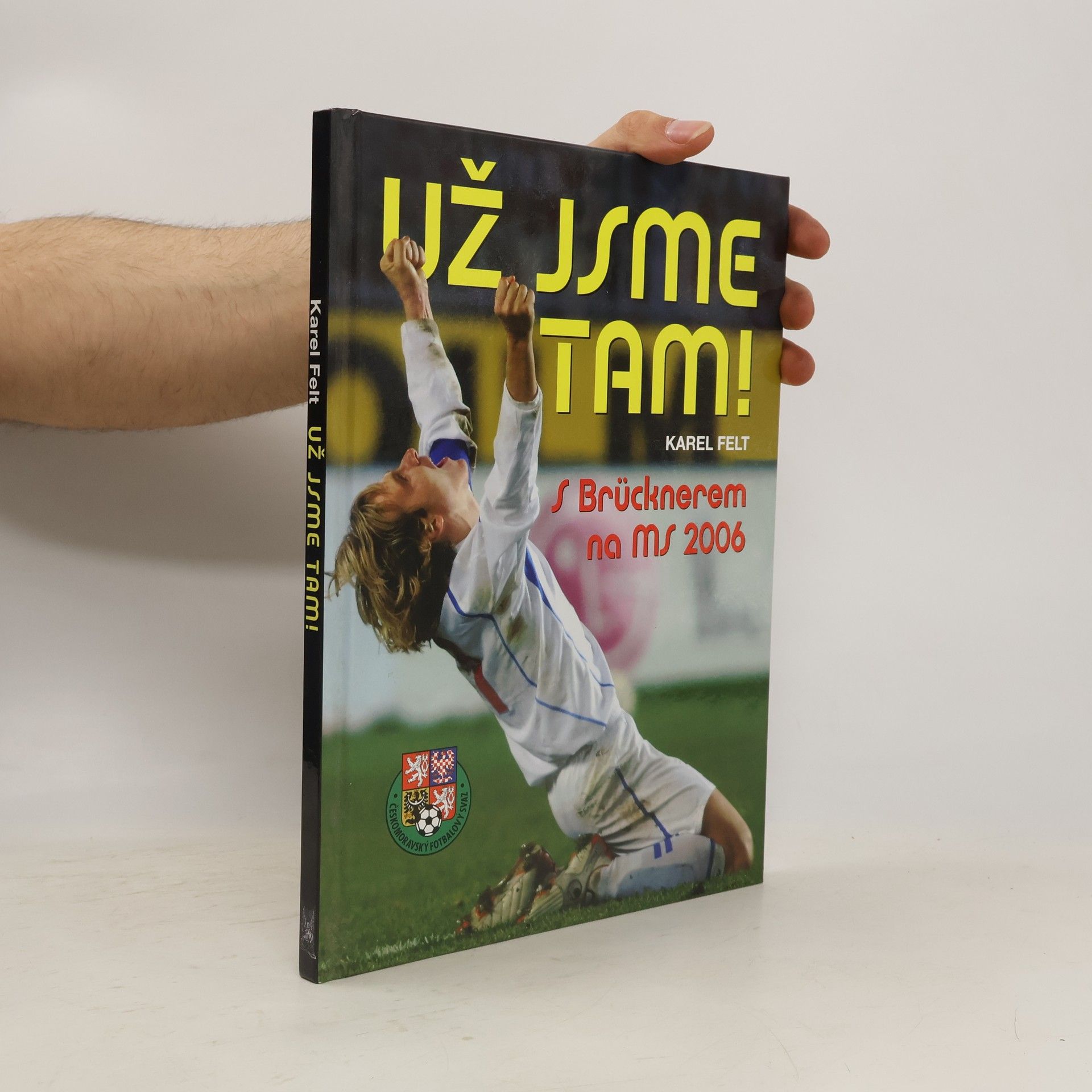 Karel Felt Už jsme tam! : s Brücknerem na MS 2006