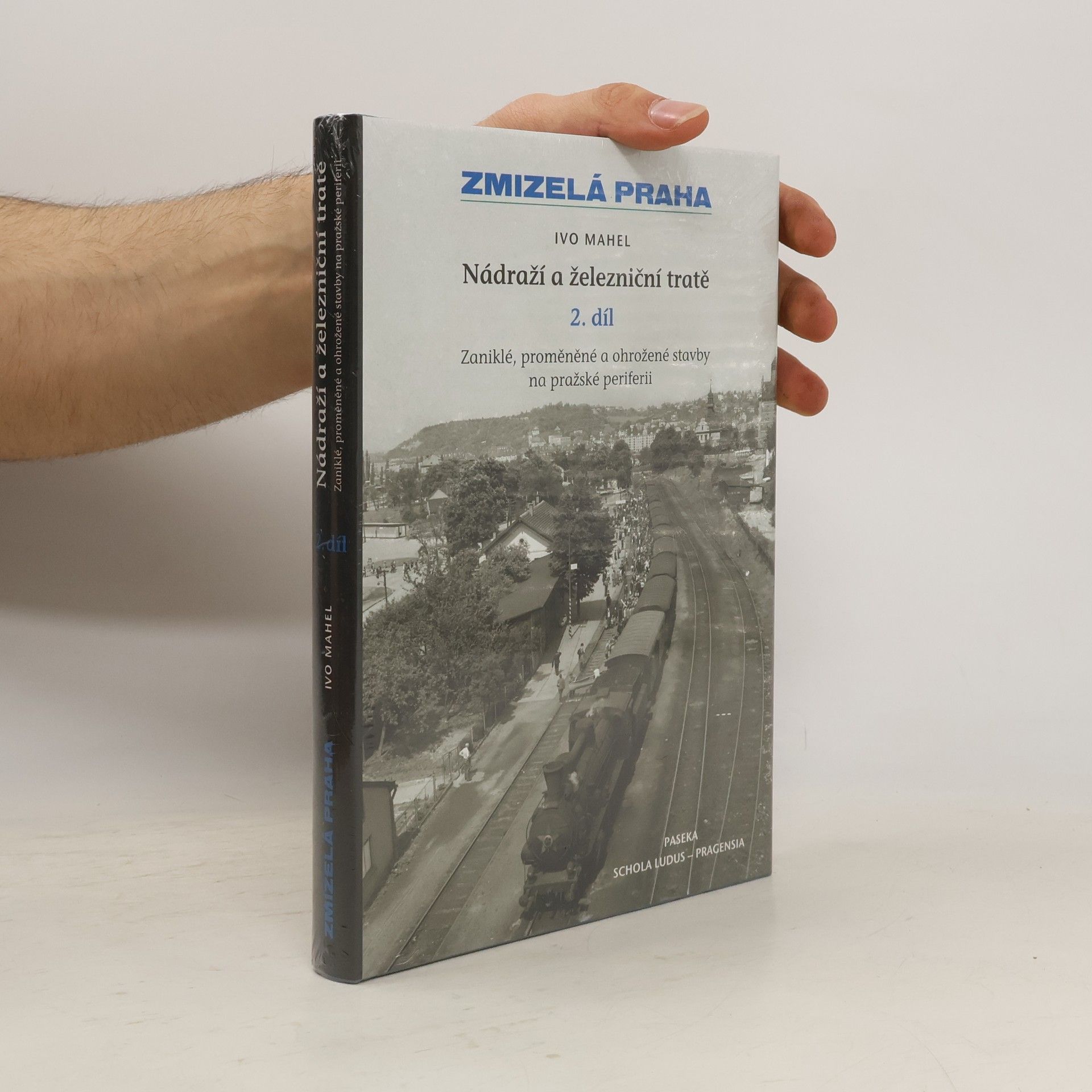 Ivo Mahel Zmizelá Praha. Nádraží a železniční tratě, 2. díl