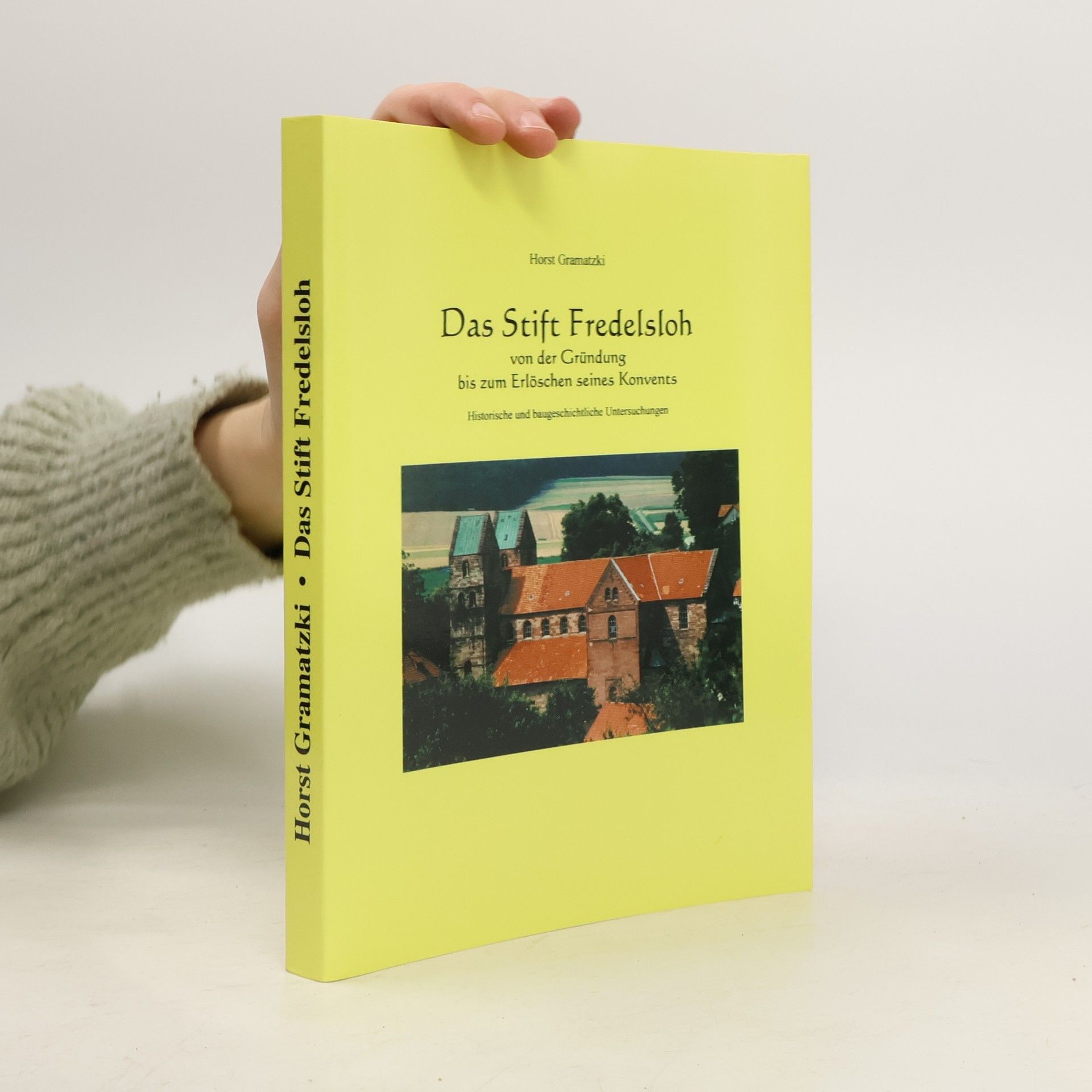 Horst Gramatzki Das Stift Fredelsloh von der Gründung bis zum Erlöschen seines Konvents. Historische und baugeschichtliche Untersuchungen