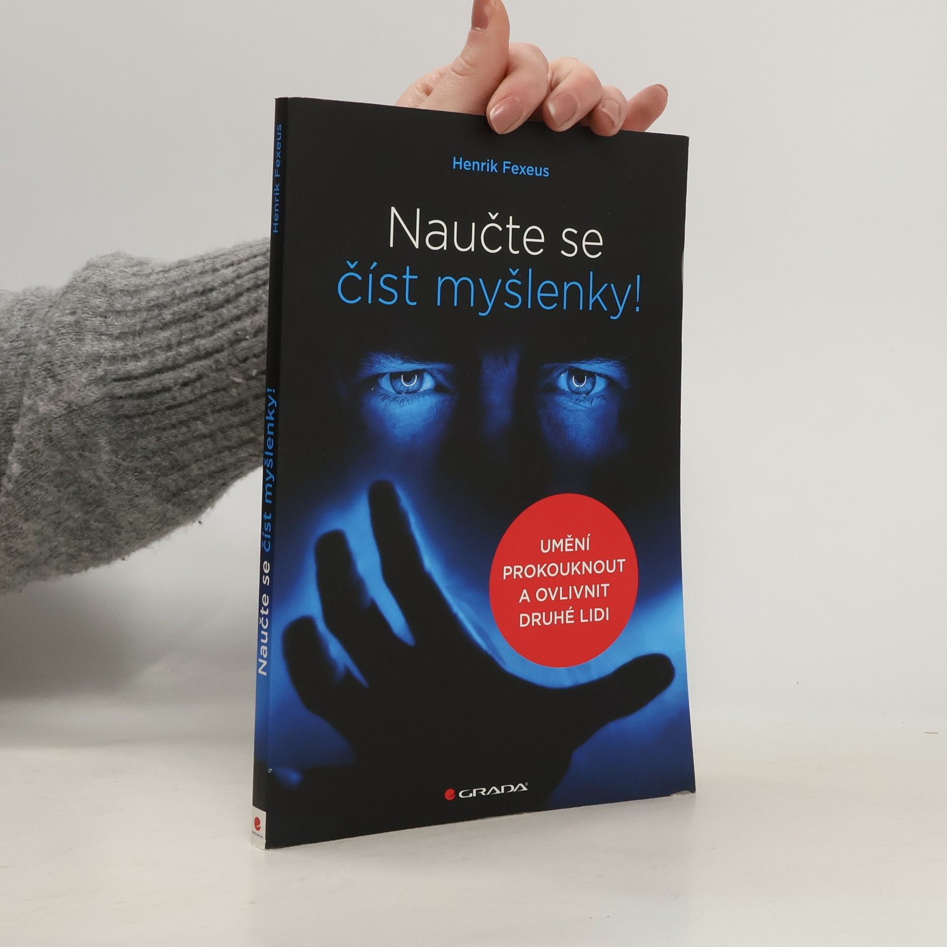 Henrik Fexeus Naučte se číst myšlenky!: Umění prokouknout a ovlivnit druhé lidi