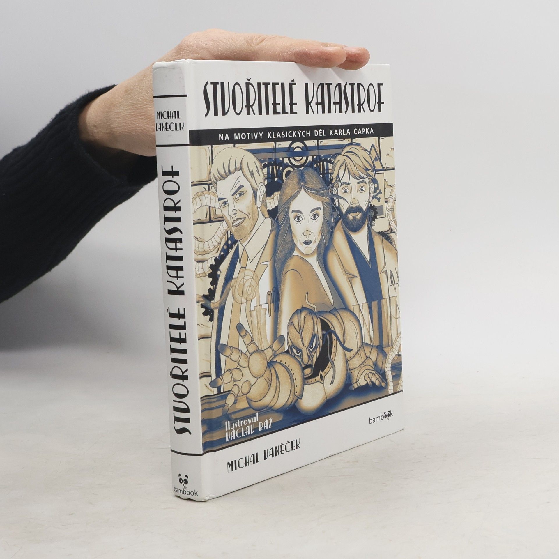 Michal Vaněček Stvořitelé katastrof : volně na motivy děl Karla Čapka R.U.R., Bílá nemoc a Krakatit