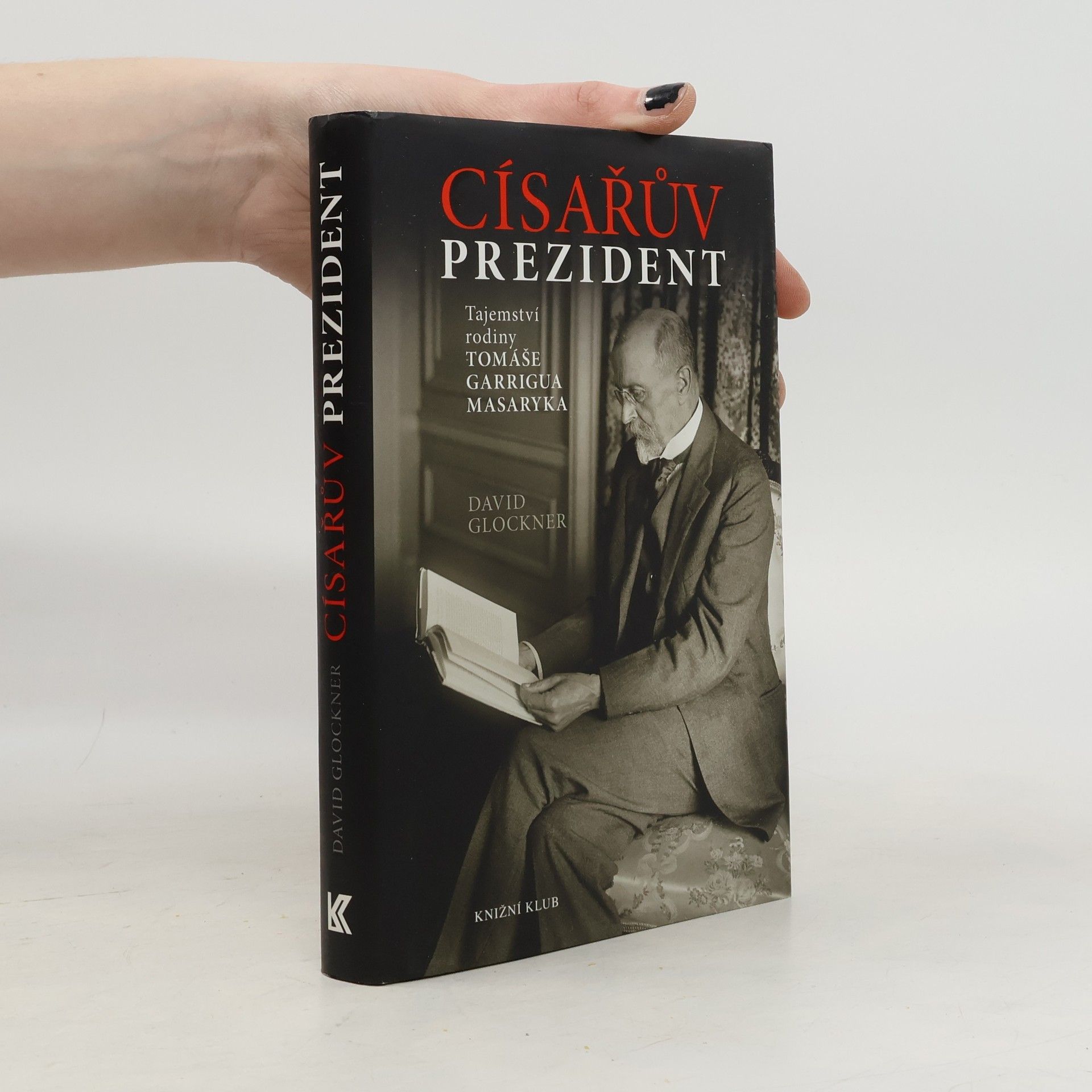 David Glockner Císařův prezident. Tajemství rodiny Tomáše Garrigua Masaryka