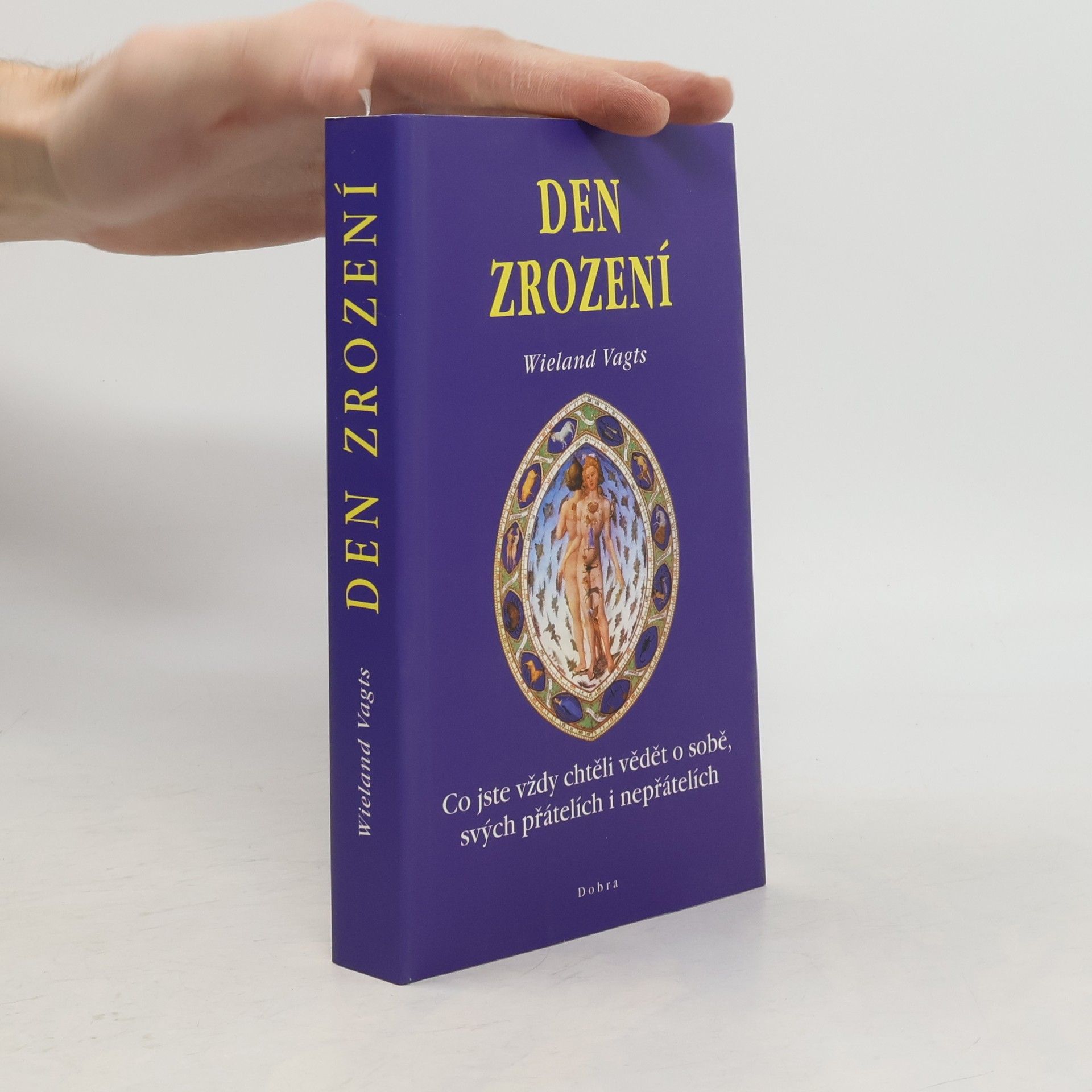 Wieland Vagts Den zrození : co jste vždy chtěli vědět o sobě, svých přátelích i nepřátelích