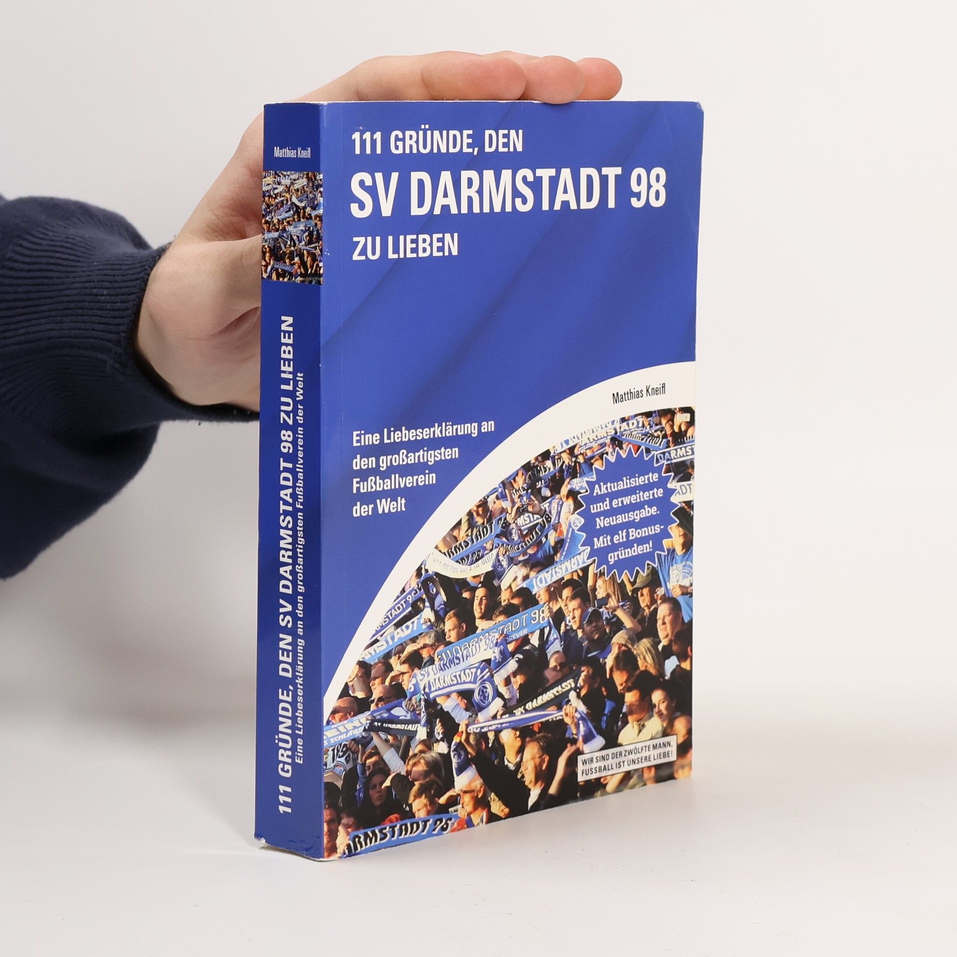 Matthias Kneißl 111 Gründe, den SV Darmstadt 98 zu lieben: Eine Liebeserklärung an den großartigsten Fußballverein der Welt - Aktualisierte und erweiterte Neuausgabe. Mit 11 Bonusgründen.