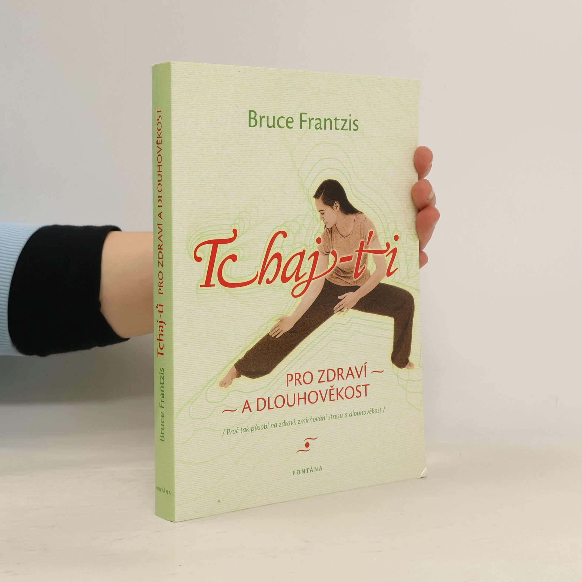 Bruce Kumar Frantzis Tchaj-ťi pro zdraví a dlouhověkost : proč tak působí na zdraví, zmírňování stresu a dlouhověkost