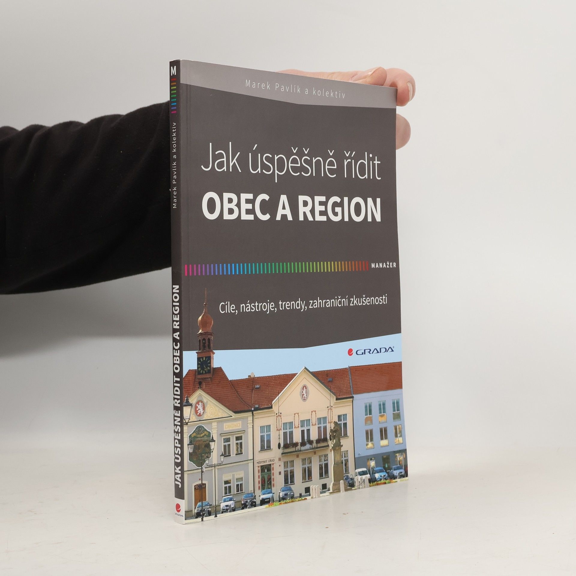 Marek Pavlík Jak úspěšně řídit obec a region: Cíle, nástroje, trendy, zahraniční zkušenosti