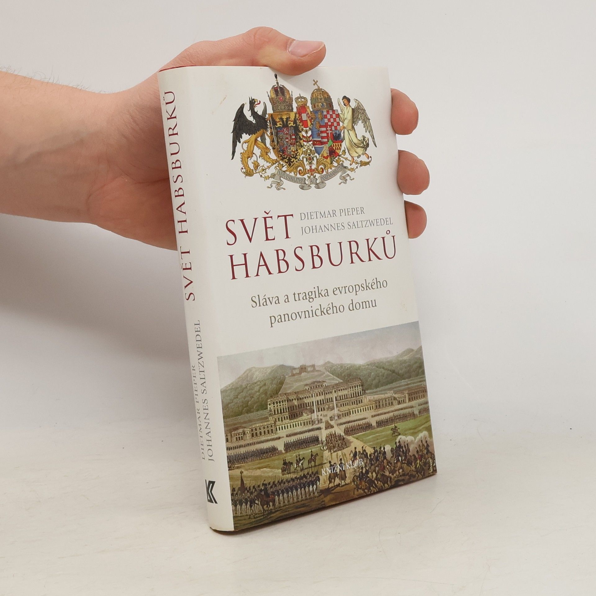 Dietmar Pieper Svět Habsburků : sláva a tragika evropského panovnického domu