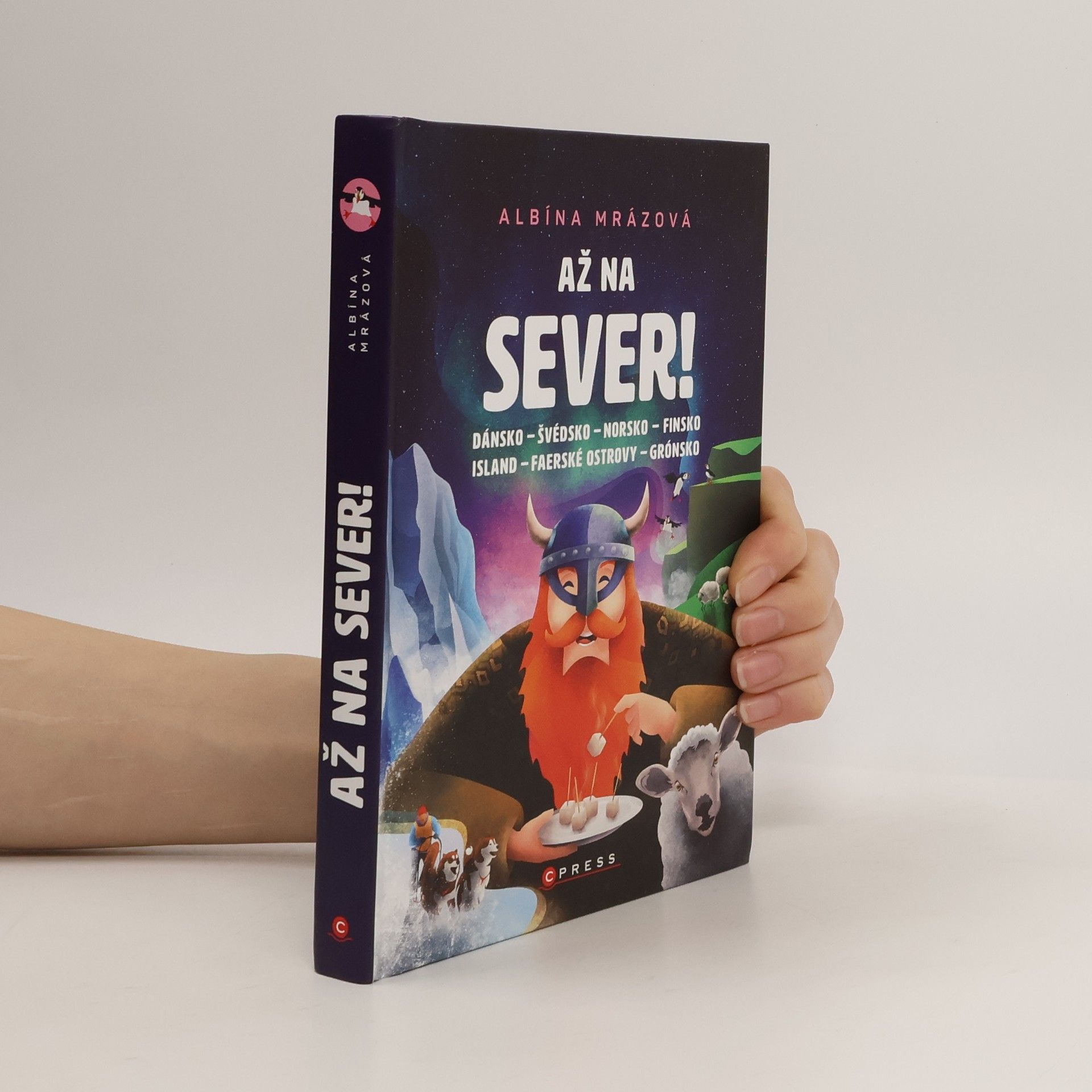 Albína Mrázová Až na sever! : Dánsko, Švédsko, Norsko, Finsko, Island, Faerské ostrovy, Grónsko