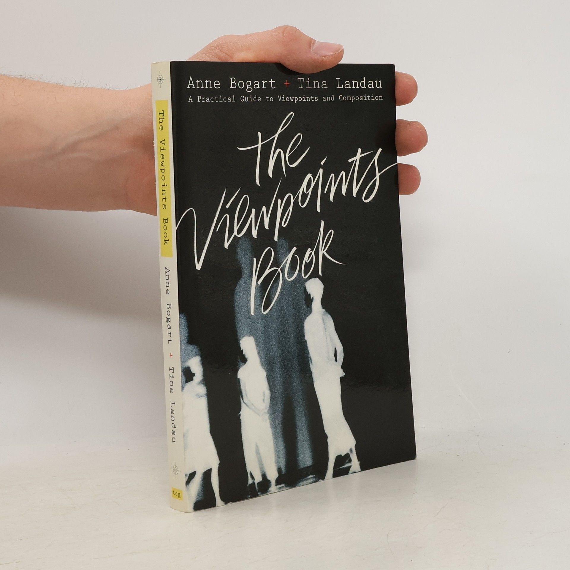 Anne Bogart The Viewpoints Book: A Practical Guide to Viewpoints and Composition