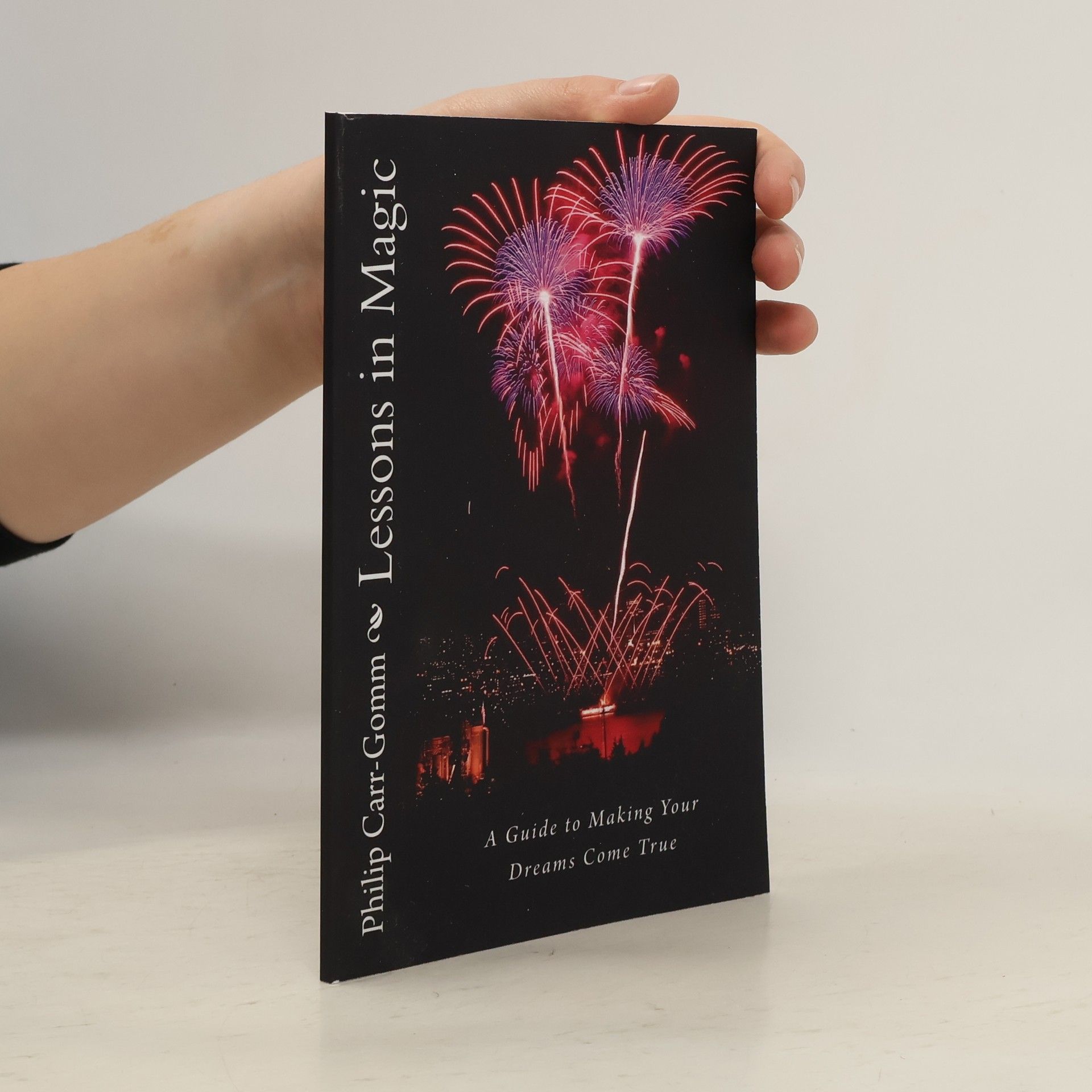 Philip Carr-Gomm Lessons in Magic: A Guide to Making Your Dreams Come True