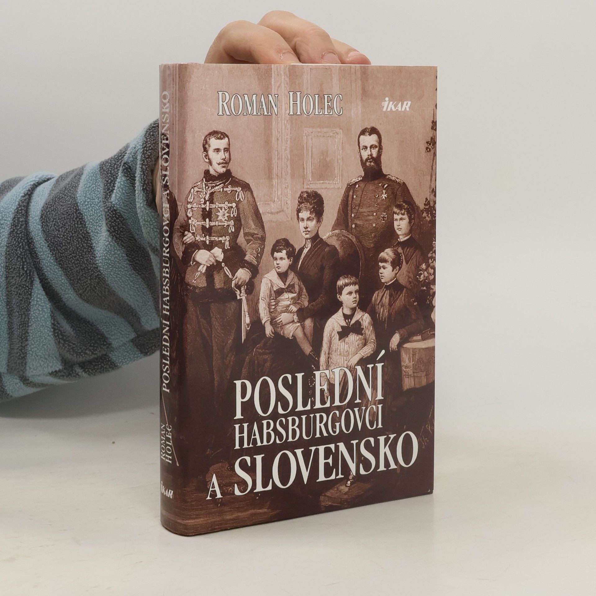 Roman Holec Poslední Habsburgovci a Slovensko