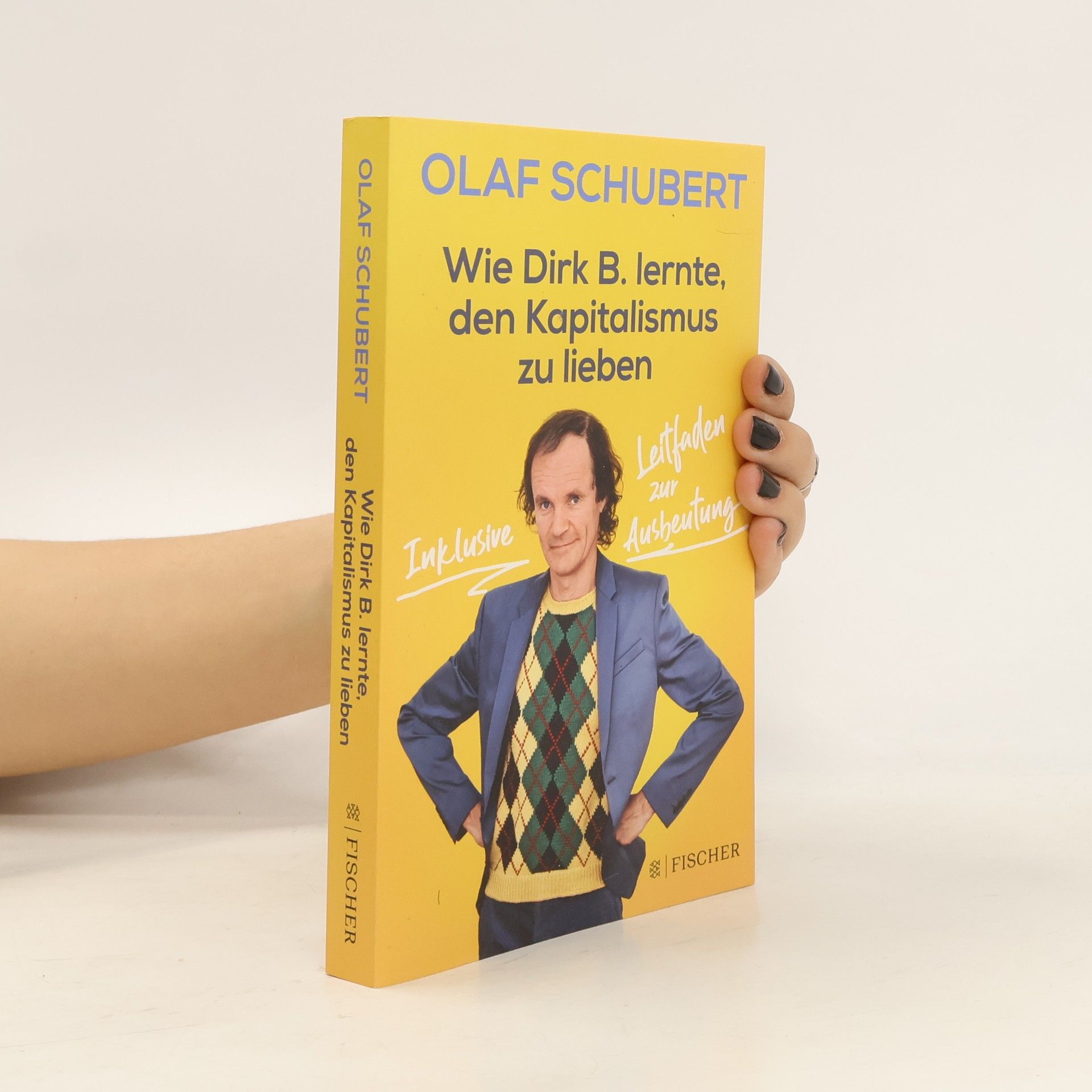 Olaf Schubert Wie Dirk B. lernte, den Kapitalismus zu lieben
