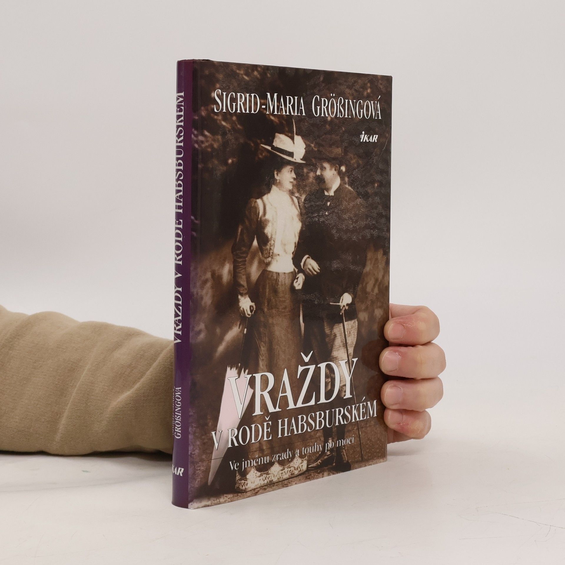 Sigrid Größing Vraždy v rodě Habsburském: Ve jménu zrady a touhy po moci