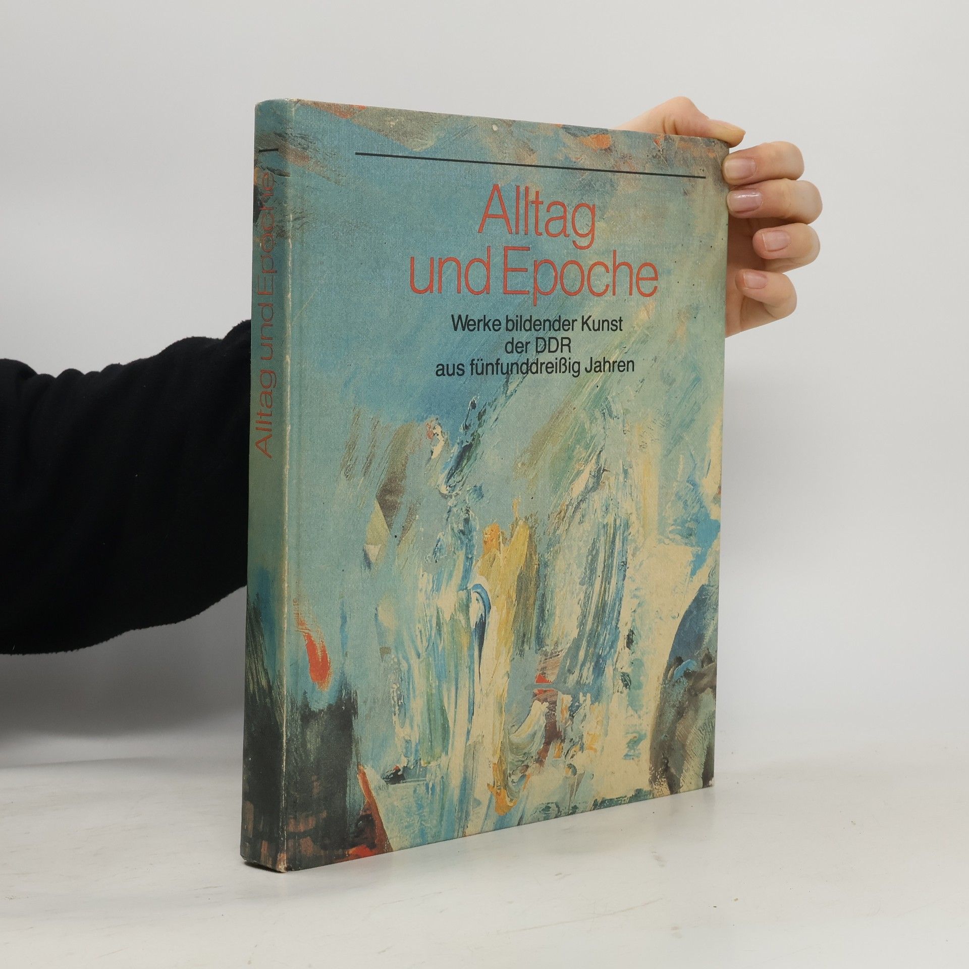 Autorenkollektiv Alltag und Epoche. Werke bildender Kunst der DDR aus fünfunddreissig Jahren