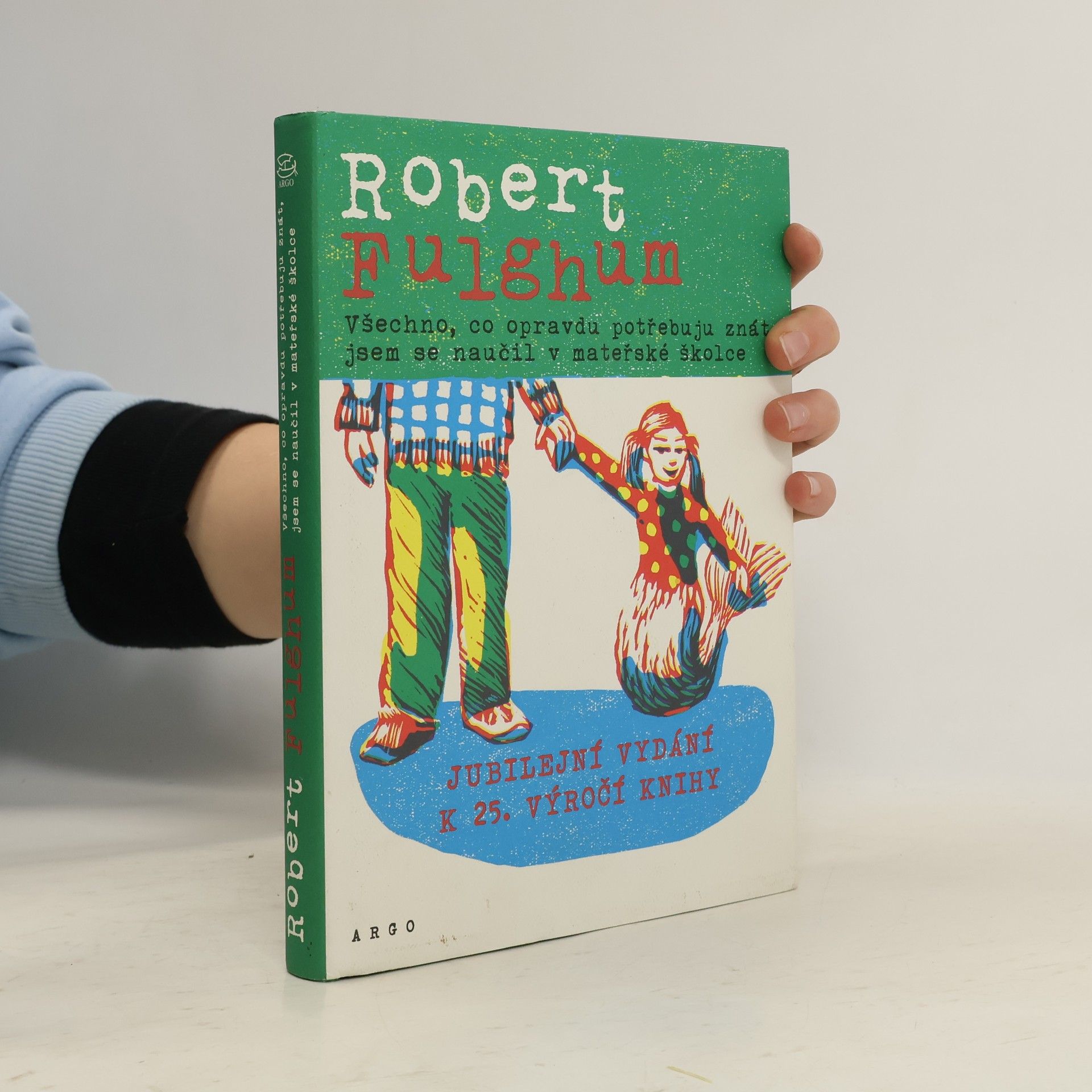 Robert Fulghum Všechno, co opravdu potřebuju znát, jsem se naučil v mateřské školce