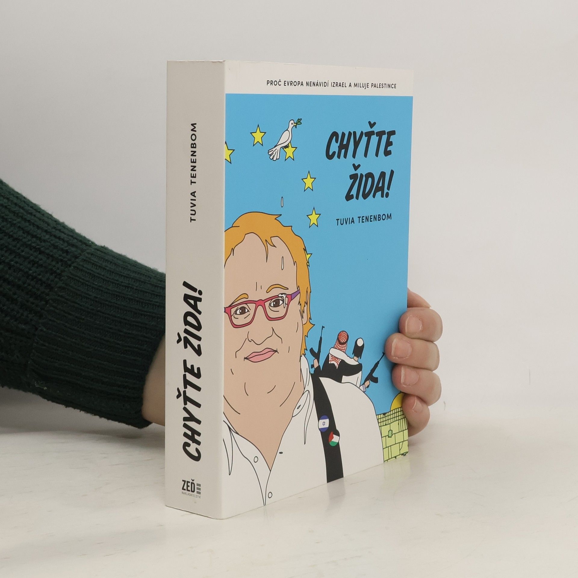 Tuvia Tenenbom Chyťte Žida! : proč Evropa nenávidí Izrael a miluje Palestince