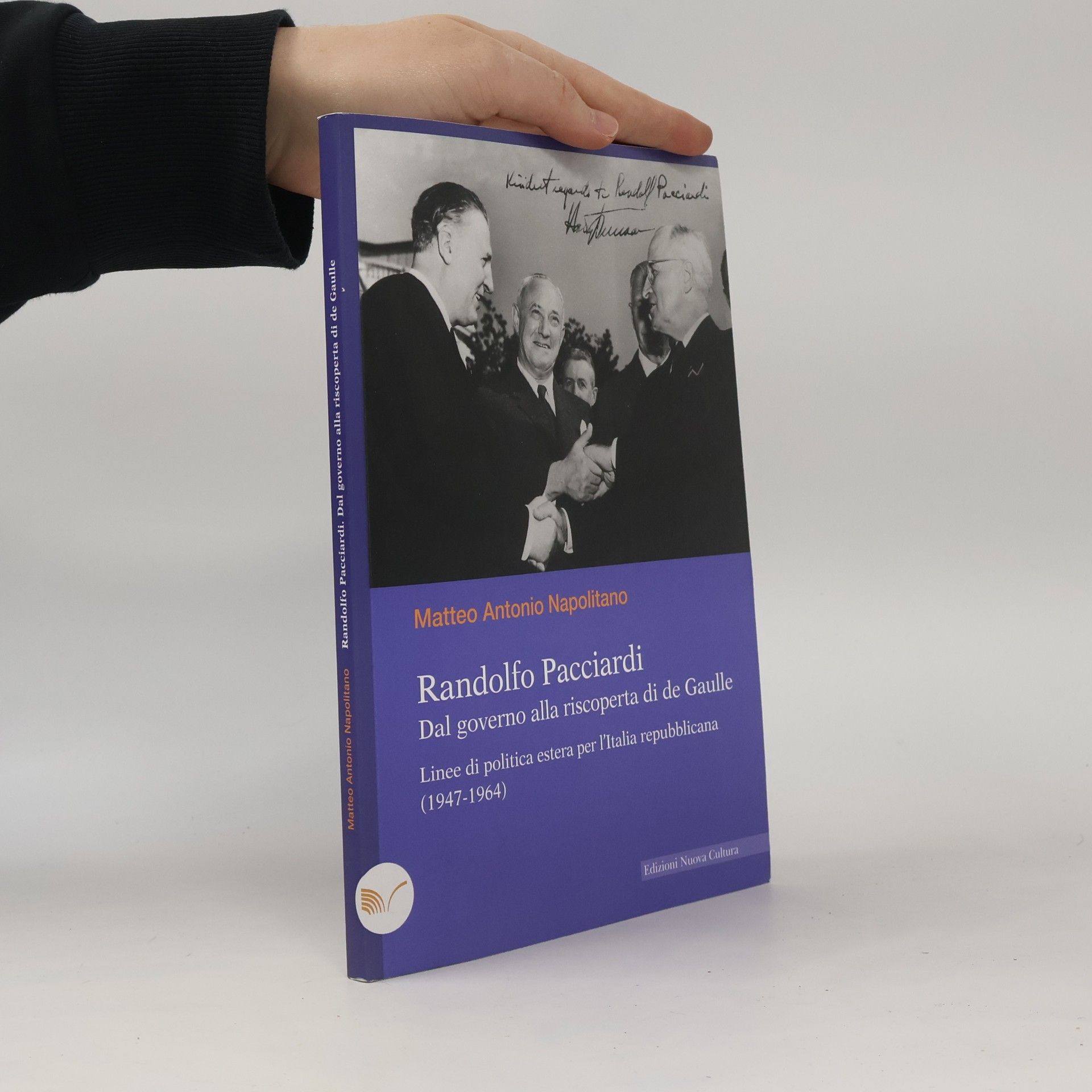 Matteo Antonio Napolitano Randolfo Pacciardi. Dal governo alla riscoperta di de Gaulle. Linee di politica estera per l'Italia repubblicana (1947-1964)
