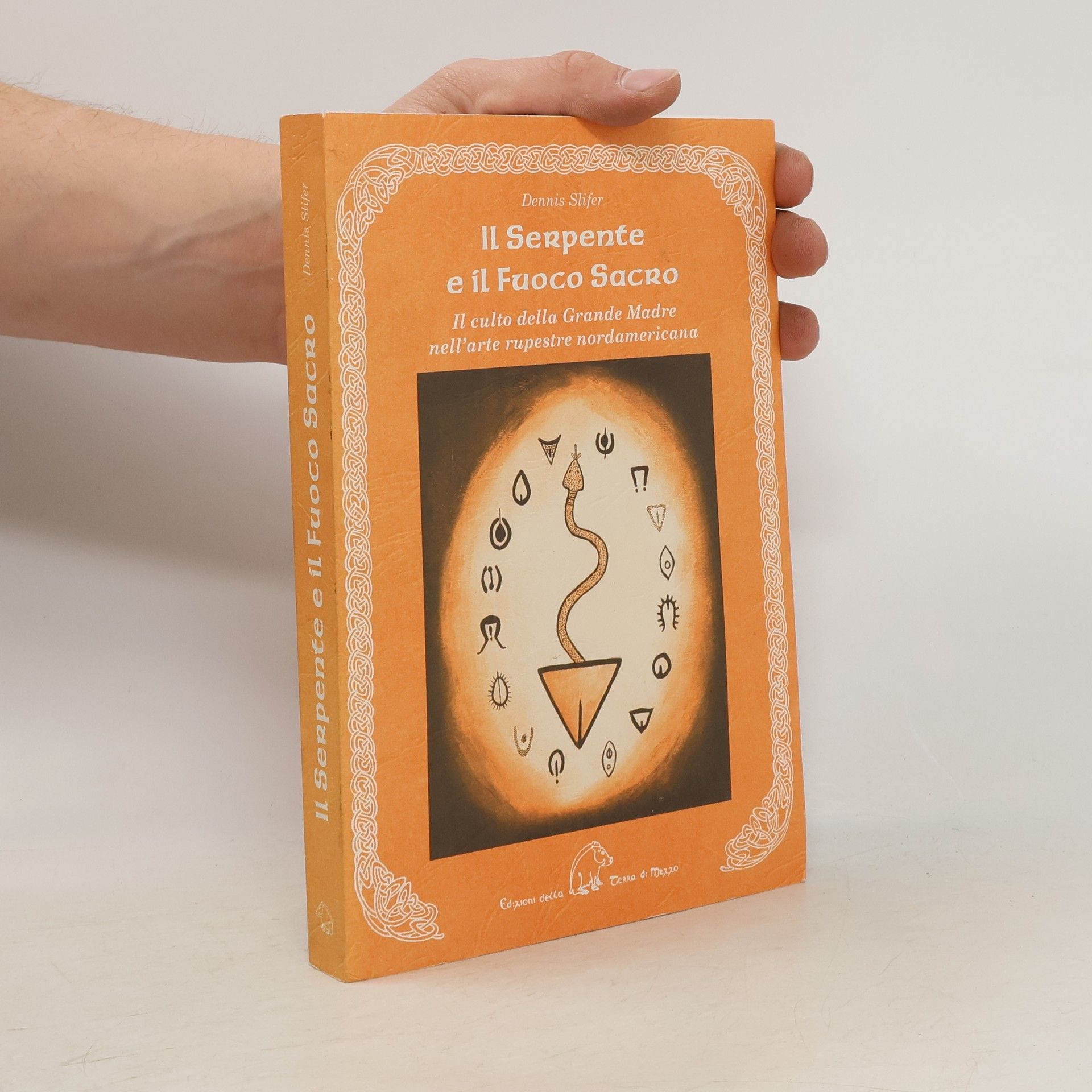 Dennis Slifer Il serpente e il fuoco sacro. Il culto della Grande Madre nell'arte rupestre nordamericana. Ediz. multilingue