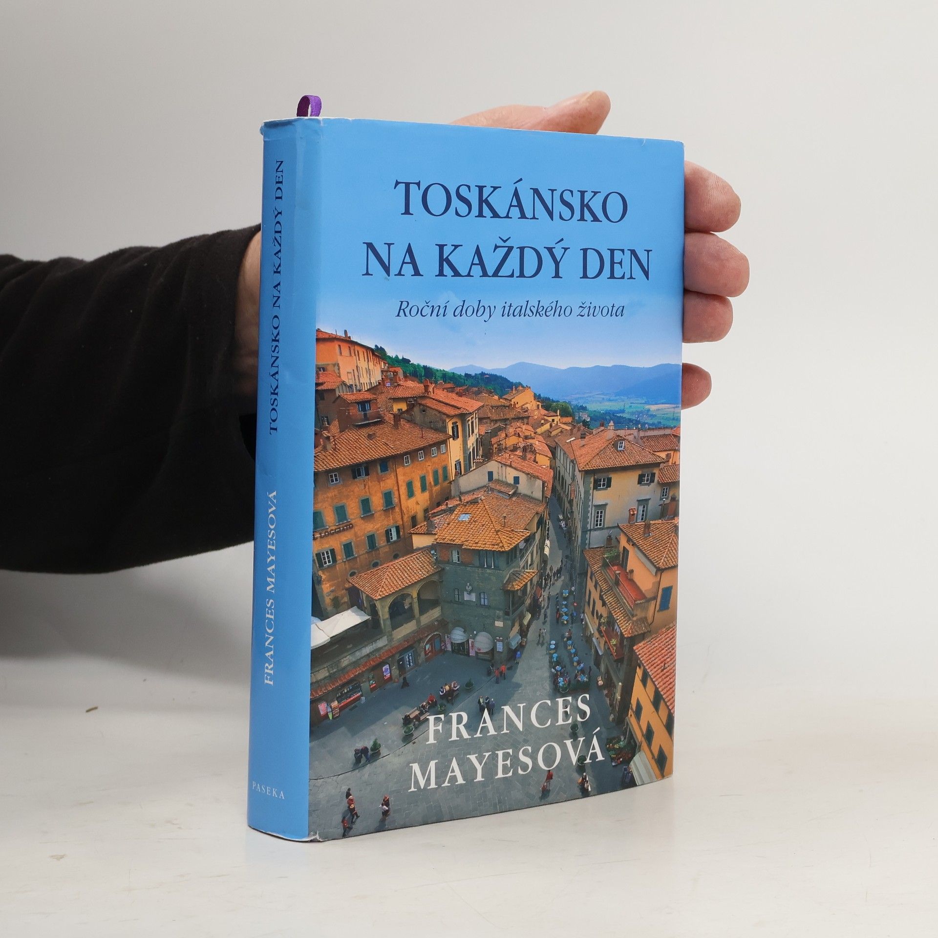 Frances Mayesová Toskánsko na každý den: Roční doby italského života