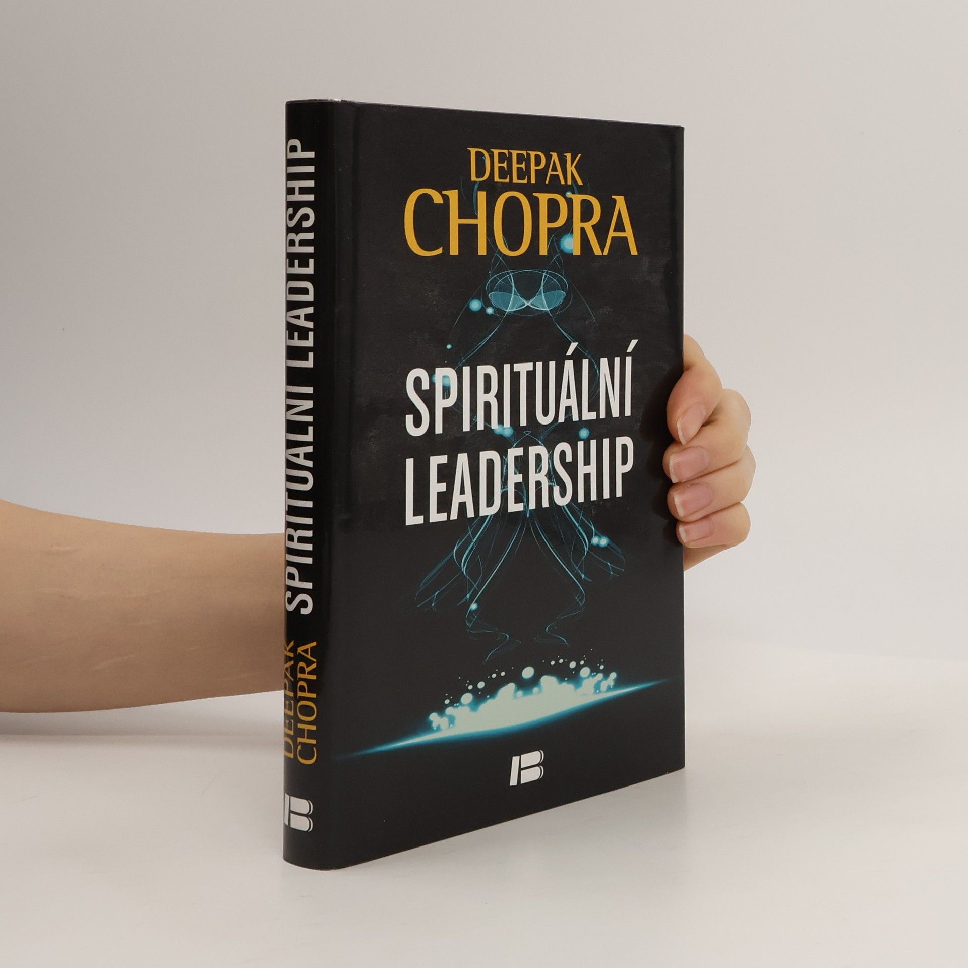 Deepak Chopra Spirituální leadership: Osvícené vedení v praxi