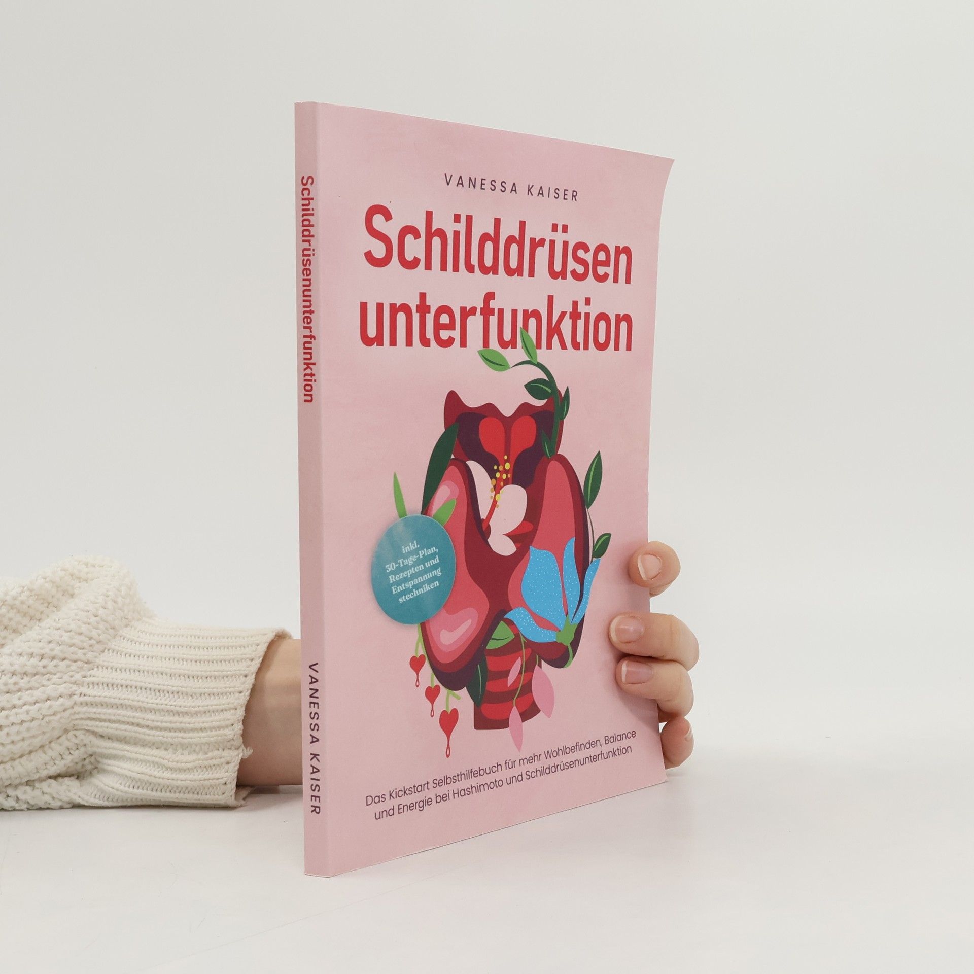 Schilddrüsenunterfunktion: Das Kickstart Selbsthilfebuch für mehr Wohlbefinden, Balance und Energie bei Hashimoto und Schilddrüs