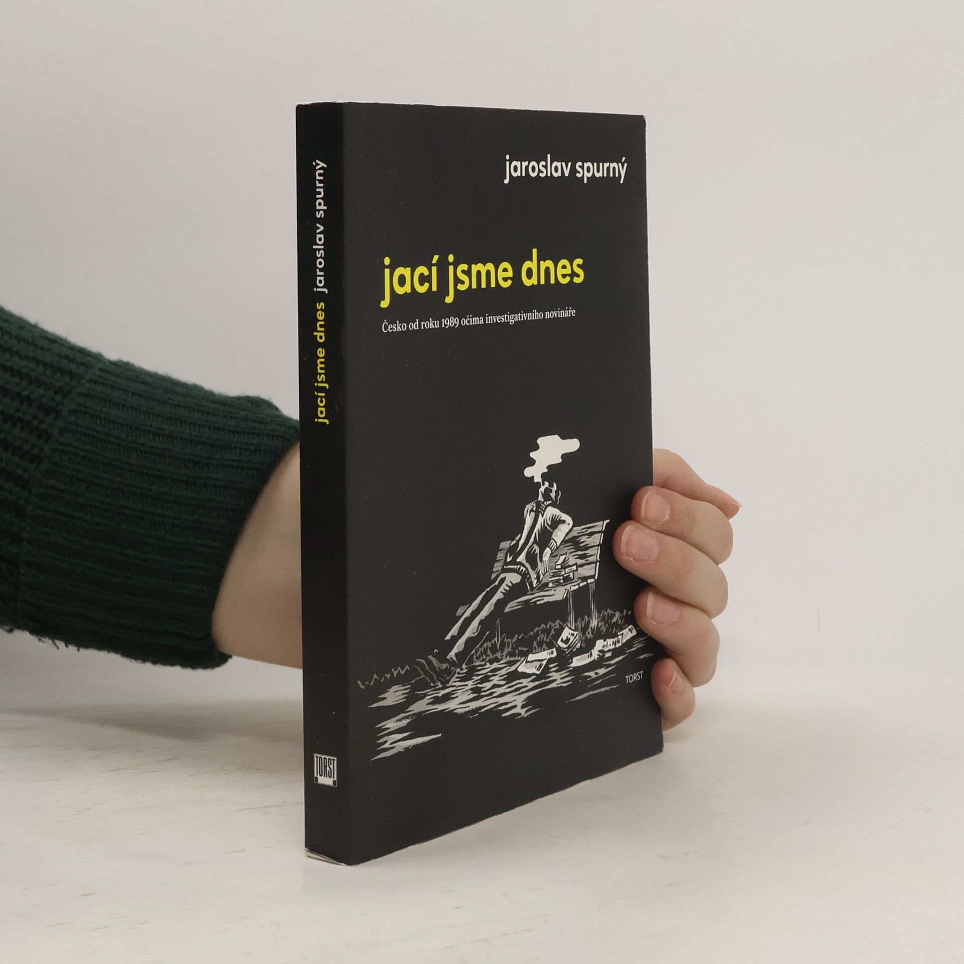 Jaroslav Spurný Jací jsme dnes: Česko od roku 1989 očima investigativního novináře