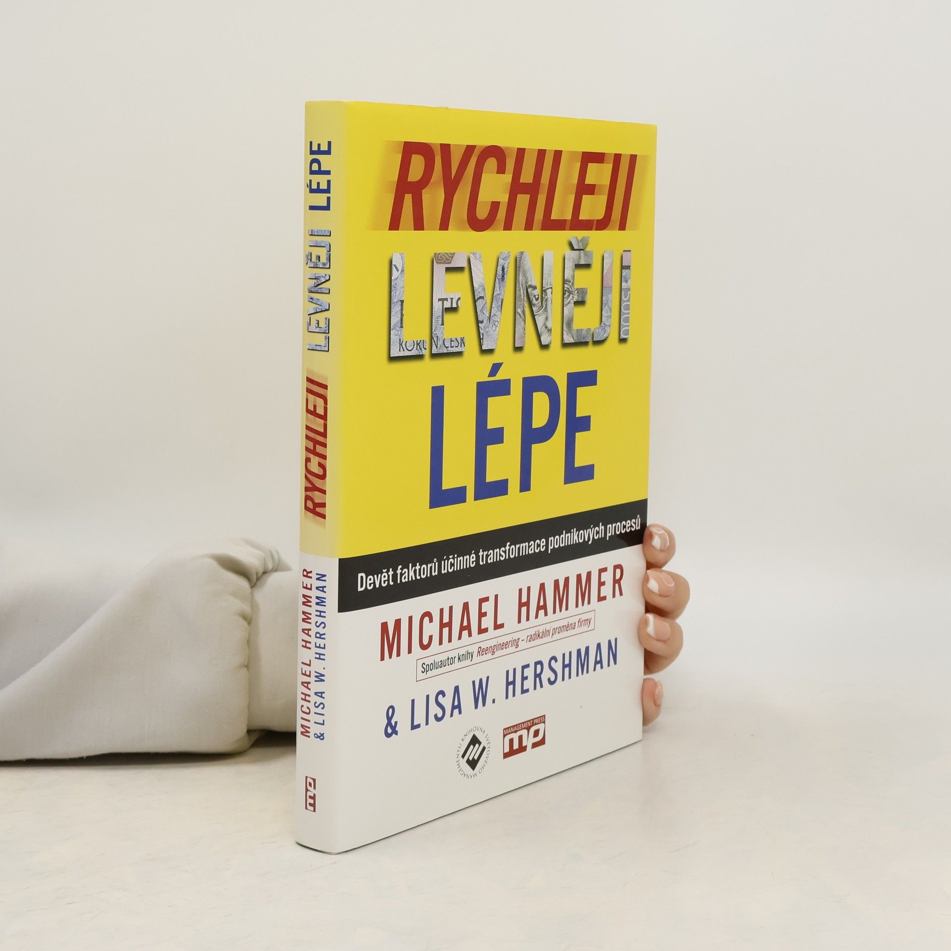 Lisa W. Hershman Rychleji, levněji, lépe. Devět faktorů účinné transformace podnikových procesů