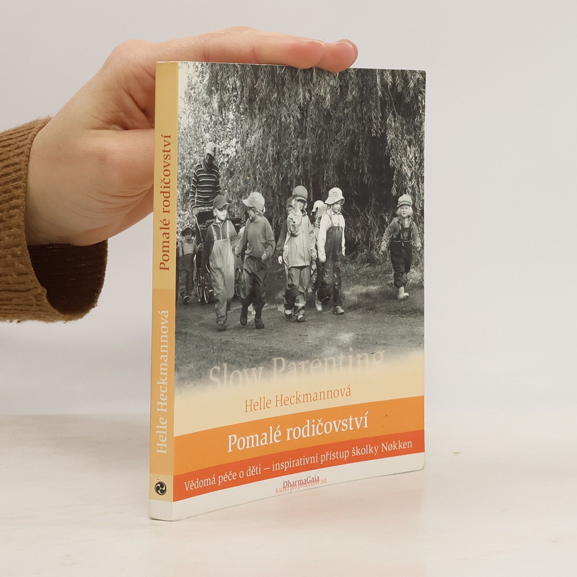 Helle Heckmann Pomalé rodičovství. Vědomá péče o děti - inspirativní přístup školky Nøkken