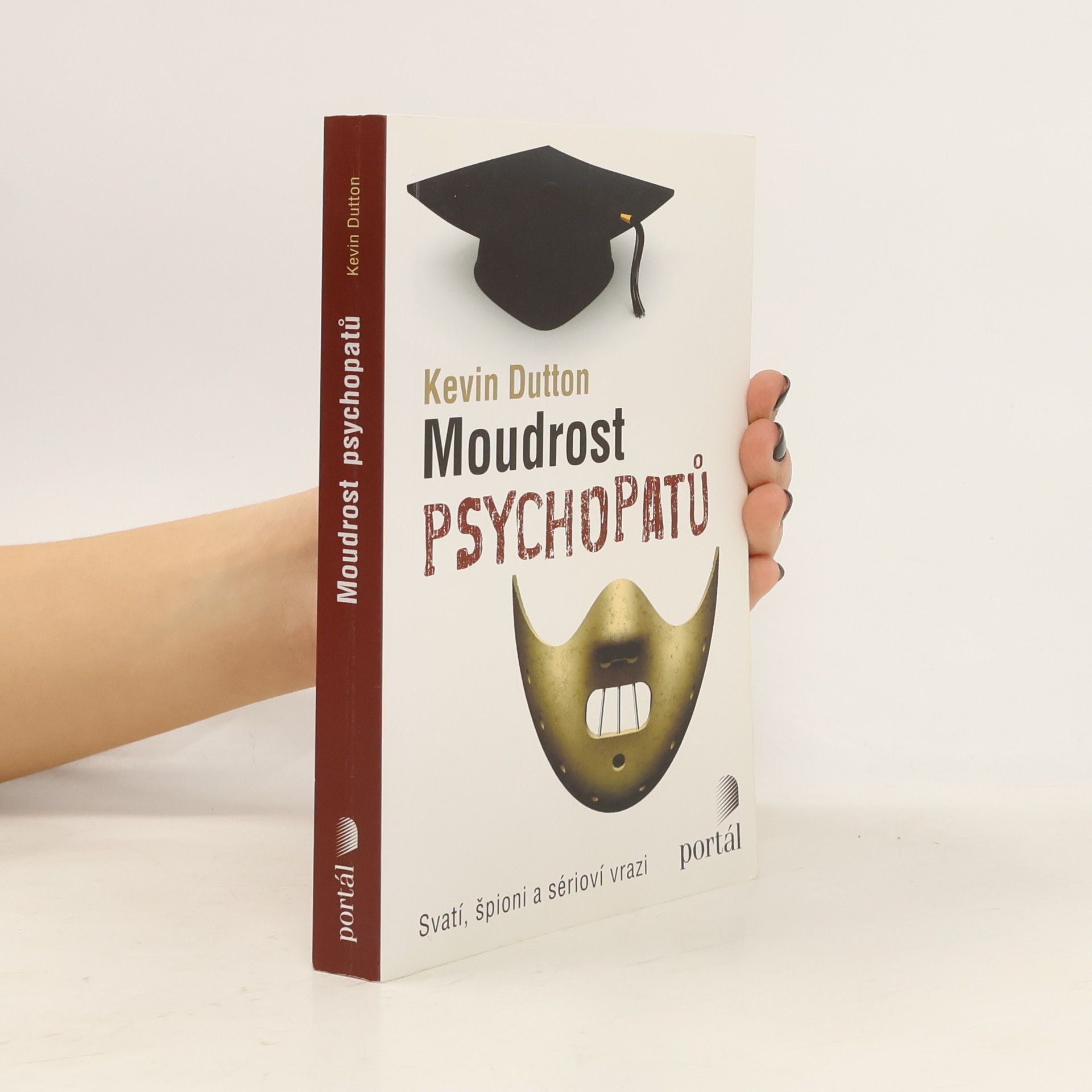 Kevin Dutton Moudrost psychopatů : svatí, špioni a sérioví vrazi