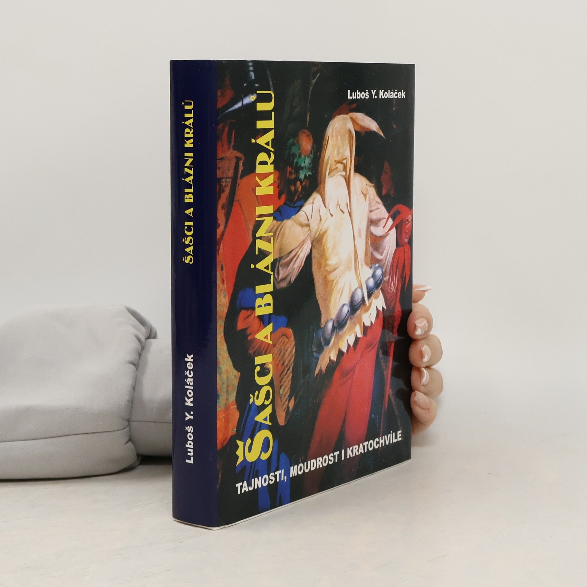 Luboš Y. Koláček Šašci a blázni králů. Tajnosti, moudrost i kratochvíle