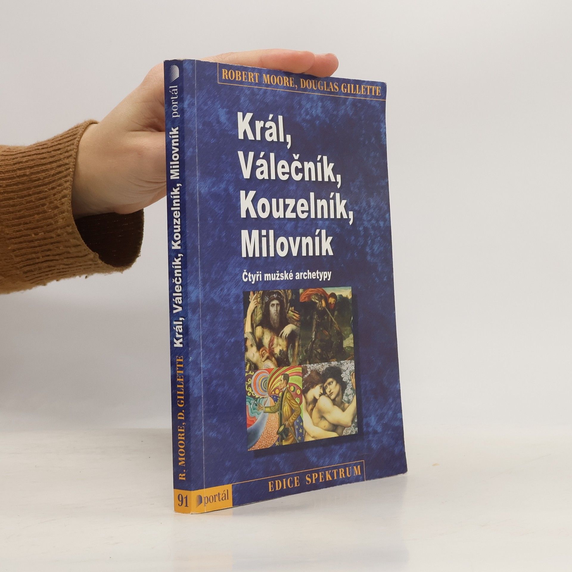 Robert L. Moore Král, válečník, kouzelník, milovník. Čtyři mužské archetypy