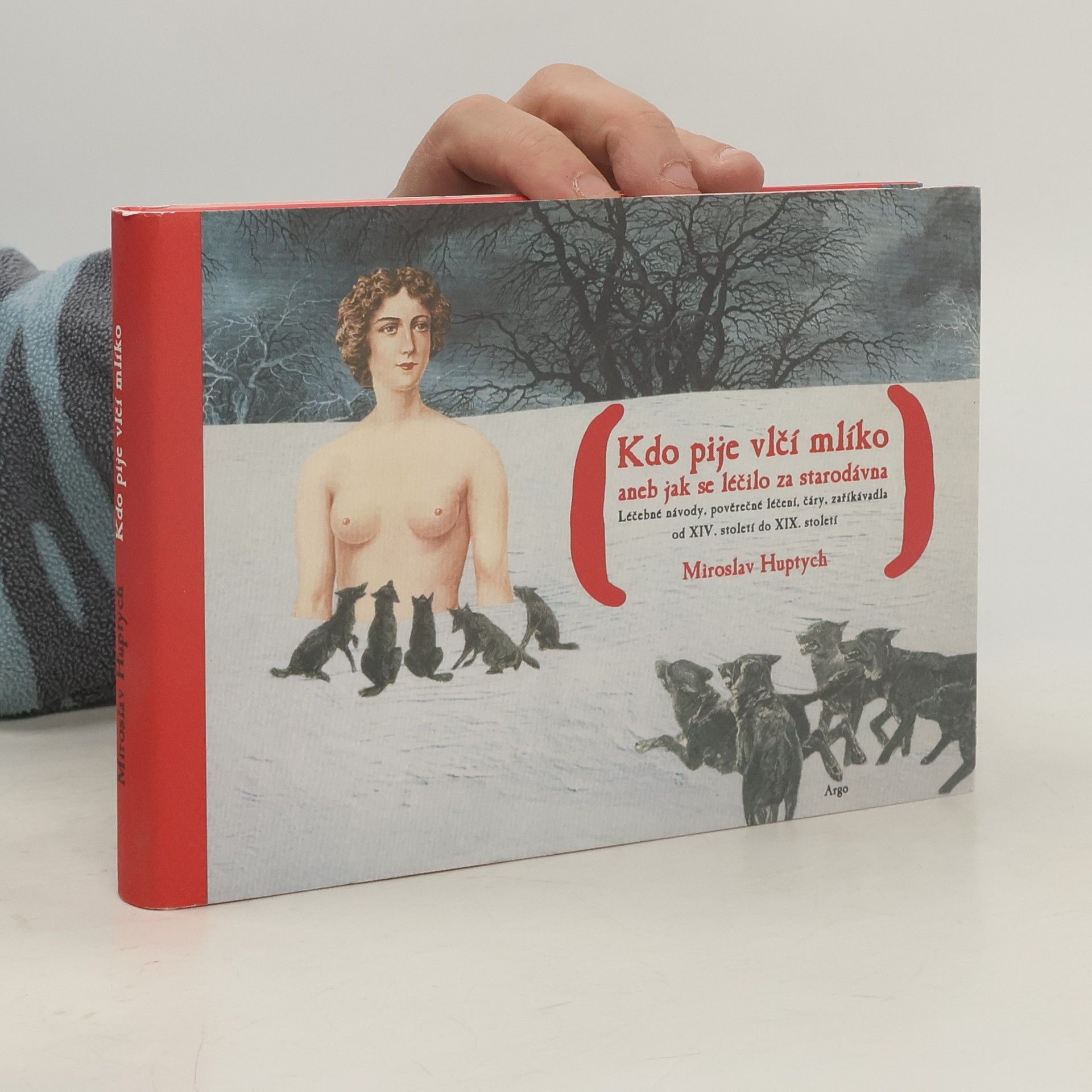 Miroslav Huptych Kdo pije vlčí mlíko, aneb, jak se léčilo za starodávna