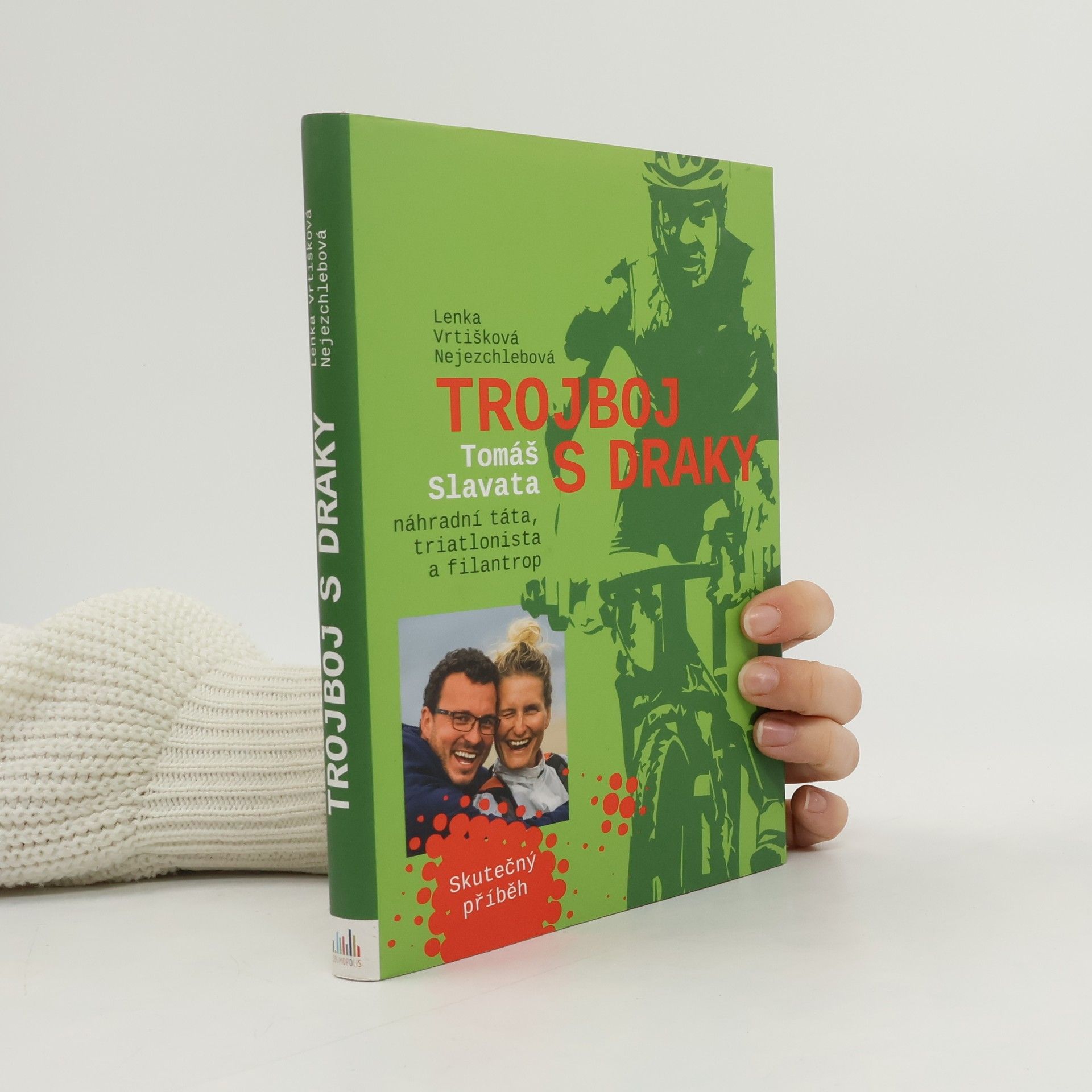 Lenka Vrtišková Nejezchlebová Trojboj s draky: Tomáš Slavata, náhradní táta, triatlonista a filantrop