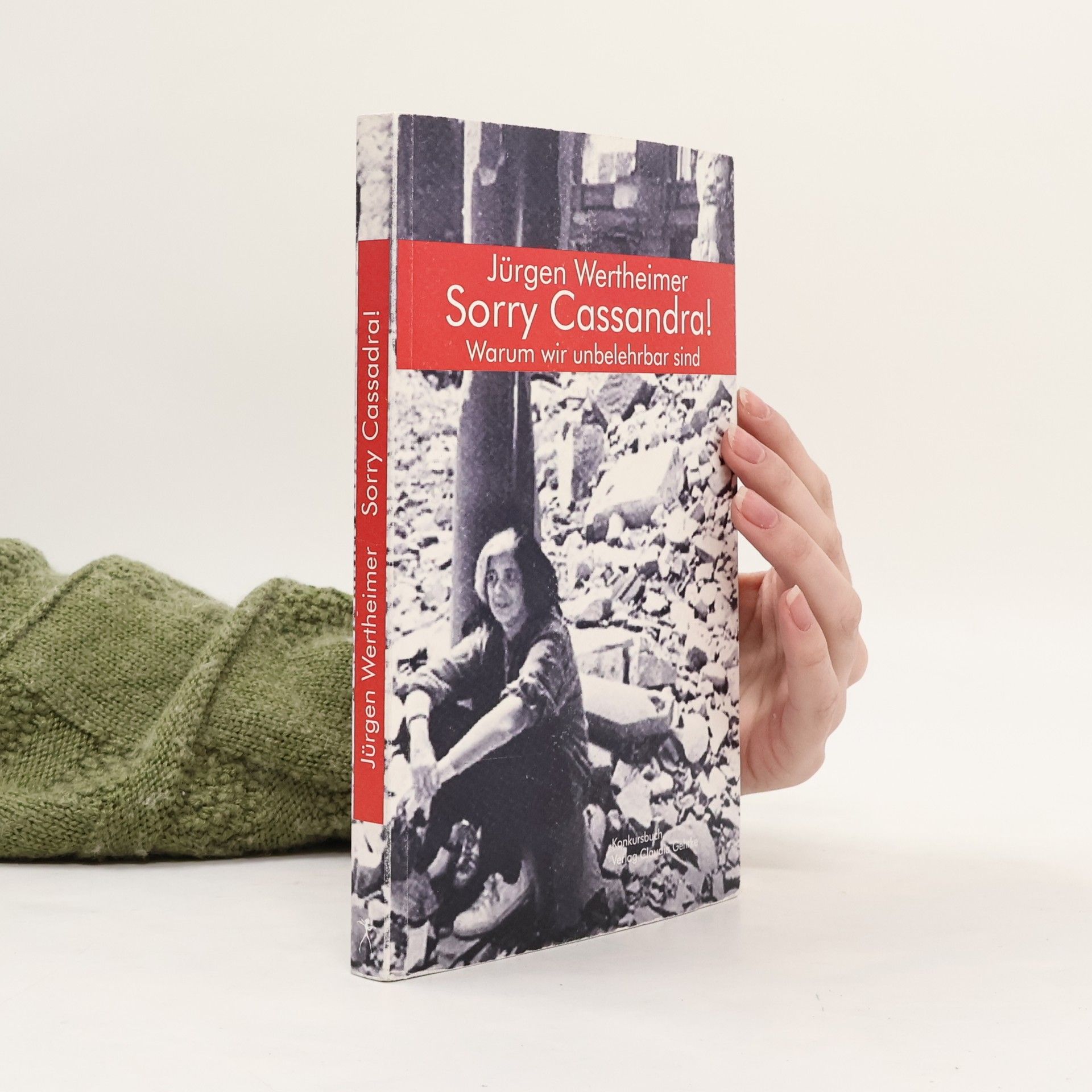 Jürgen Wertheimer Sorry Cassandra! Warum wir unbelehrbar sind