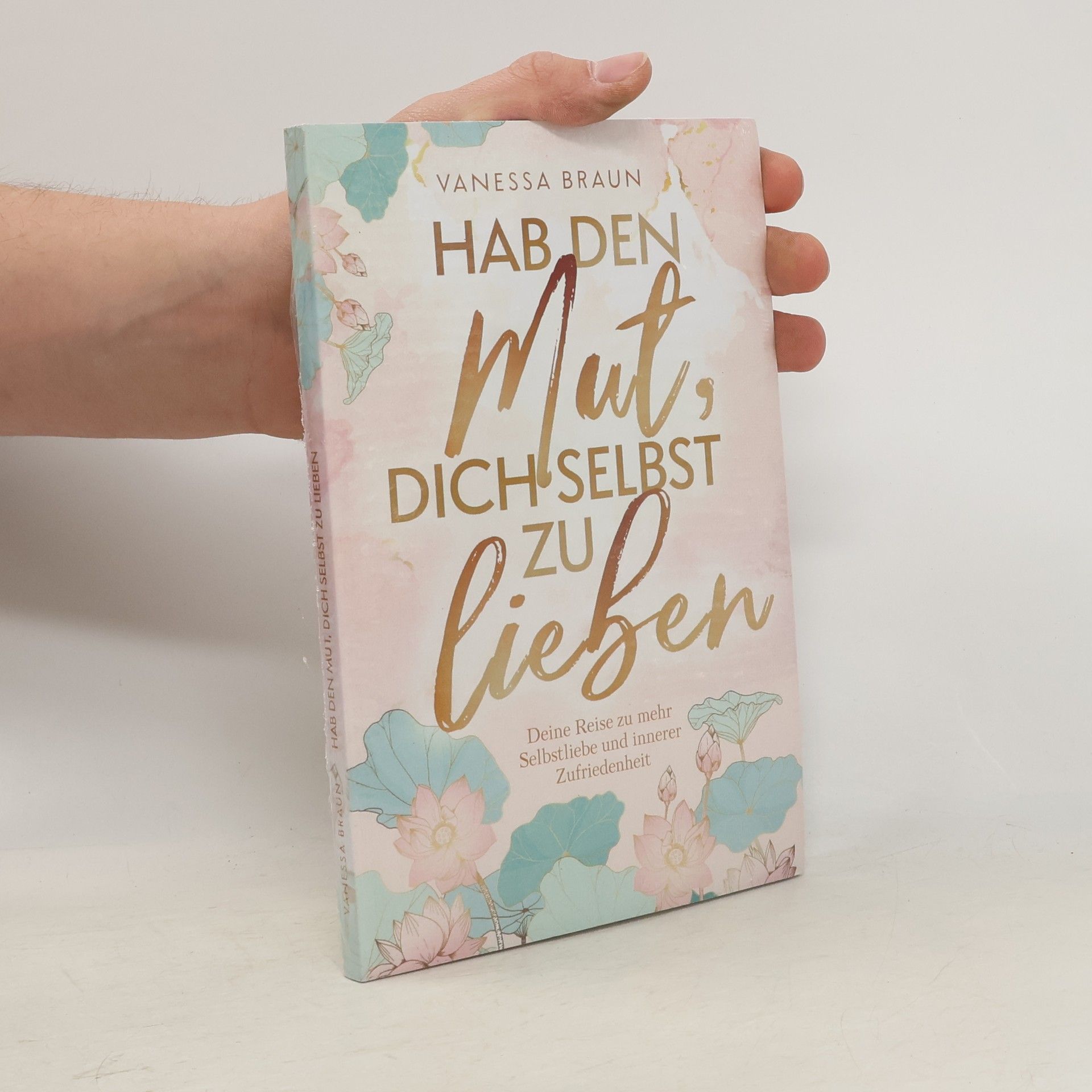 Luica Vanessa Braun Hab den Mut, dich selbst zu lieben ¿ Deine Reise zu mehr Selbstliebe und innerer Zufriedenheit
