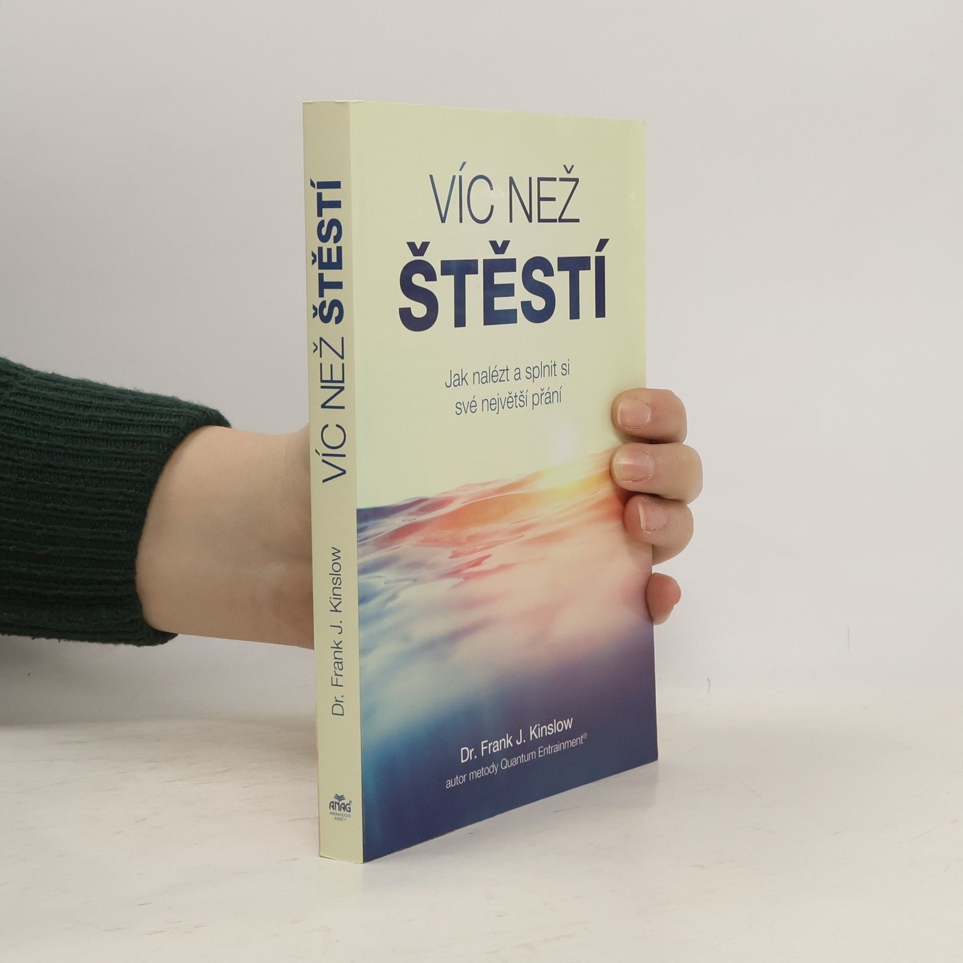 Frank J. Kinslow Víc než štěstí : jak nalézt a splnit si své největší přání