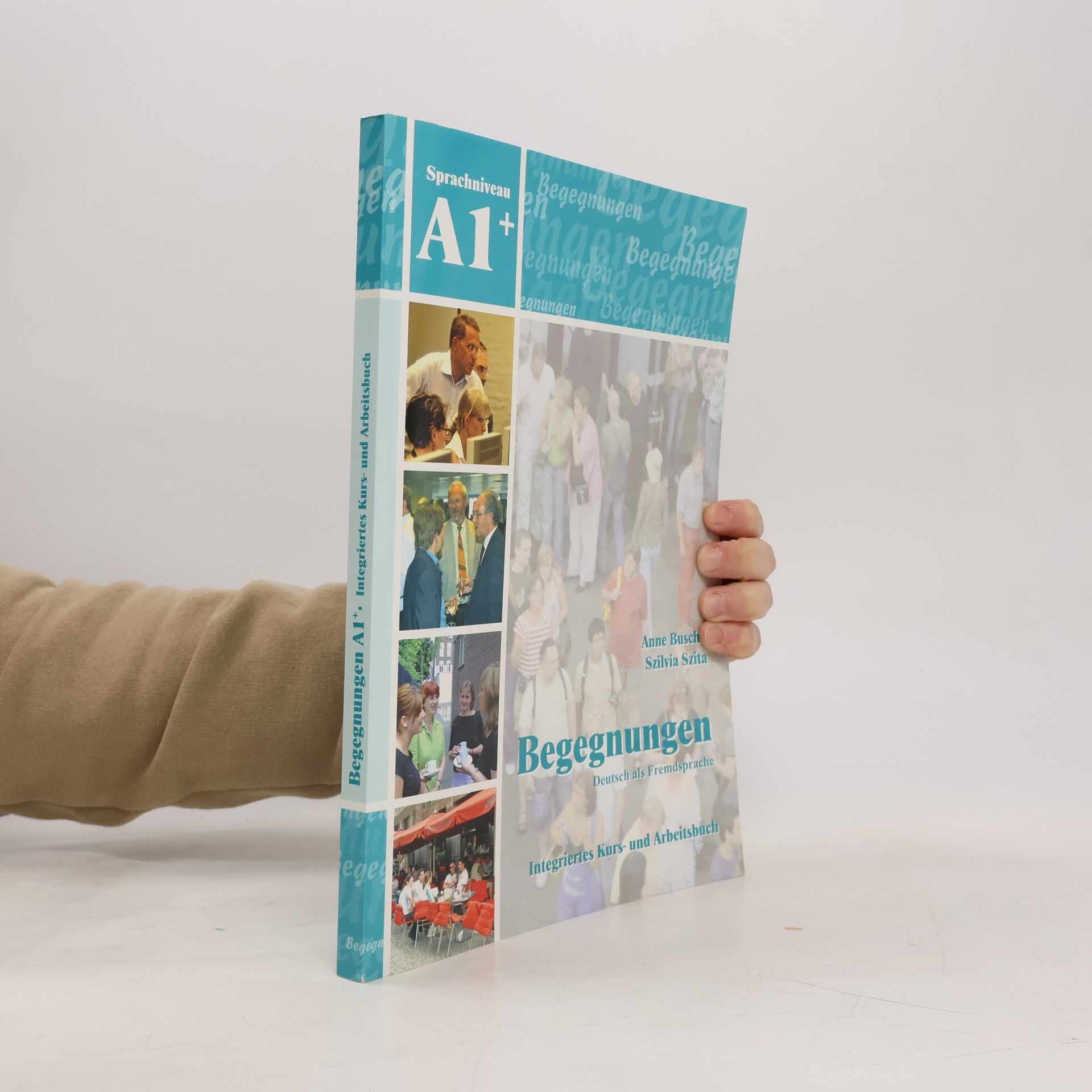 Anne Buscha Begegnungen : Integriertes Kurs- und Arbeitsbuch : Sprachniveau A1+