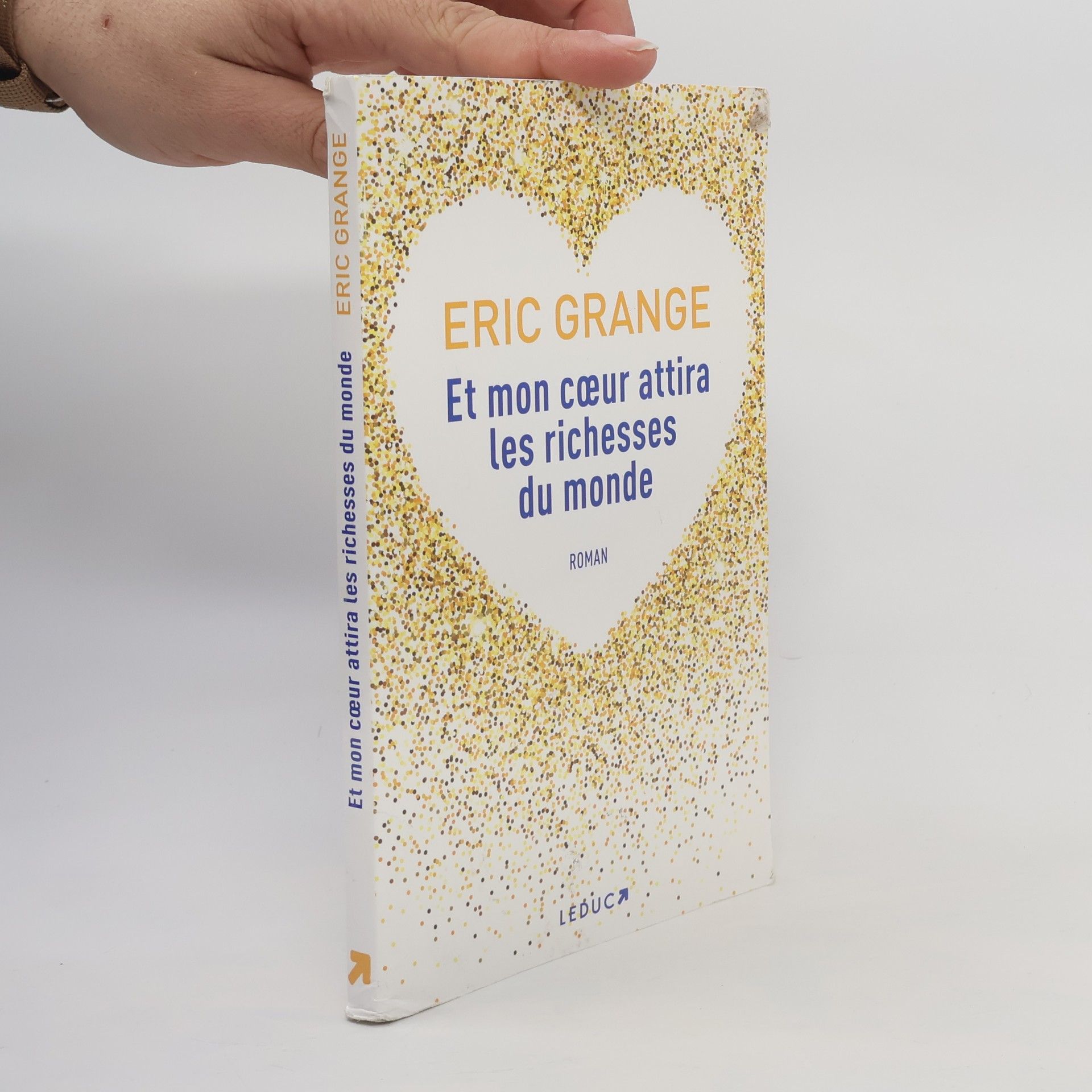 Eric Grange Et mon coeur attira les richesses du monde