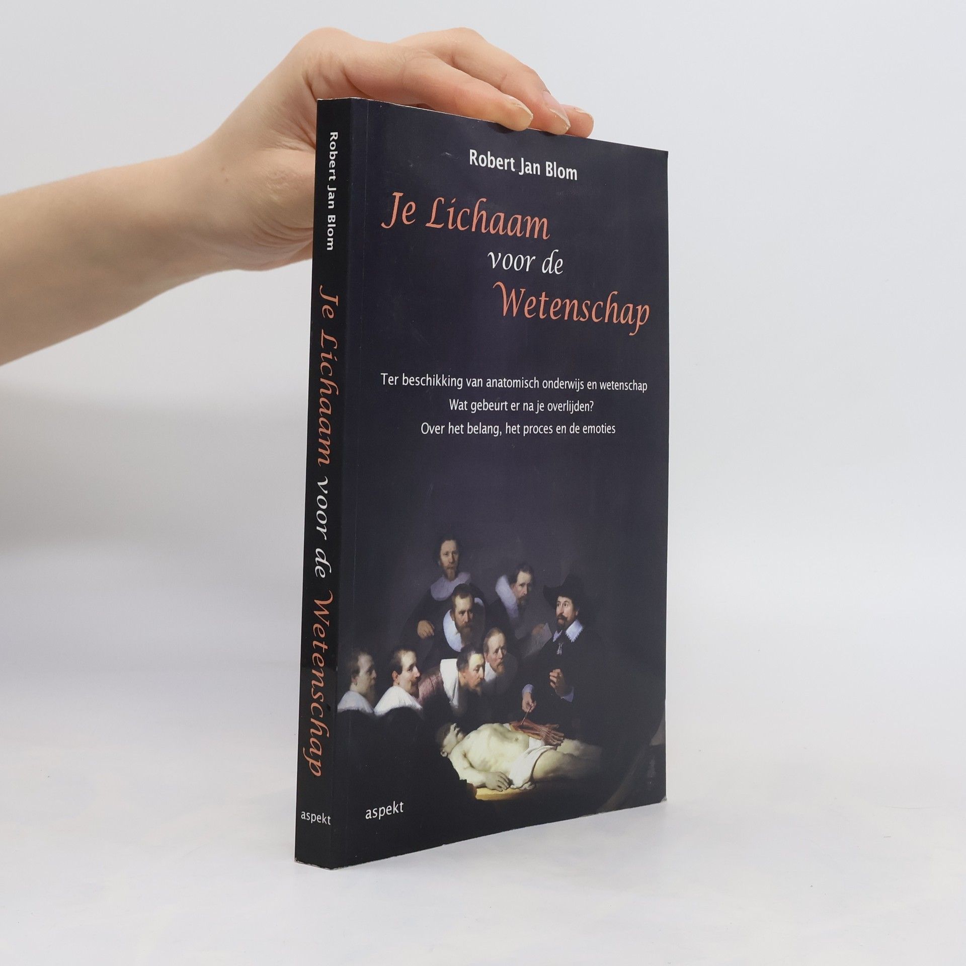 Robert Jan Blom Je lichaam voor de wetenschap: ter beschikking van anatomisch onderwijs en wetenschap : wat gebeurt er na je overlijden? : over het belang, het proces en de emoties