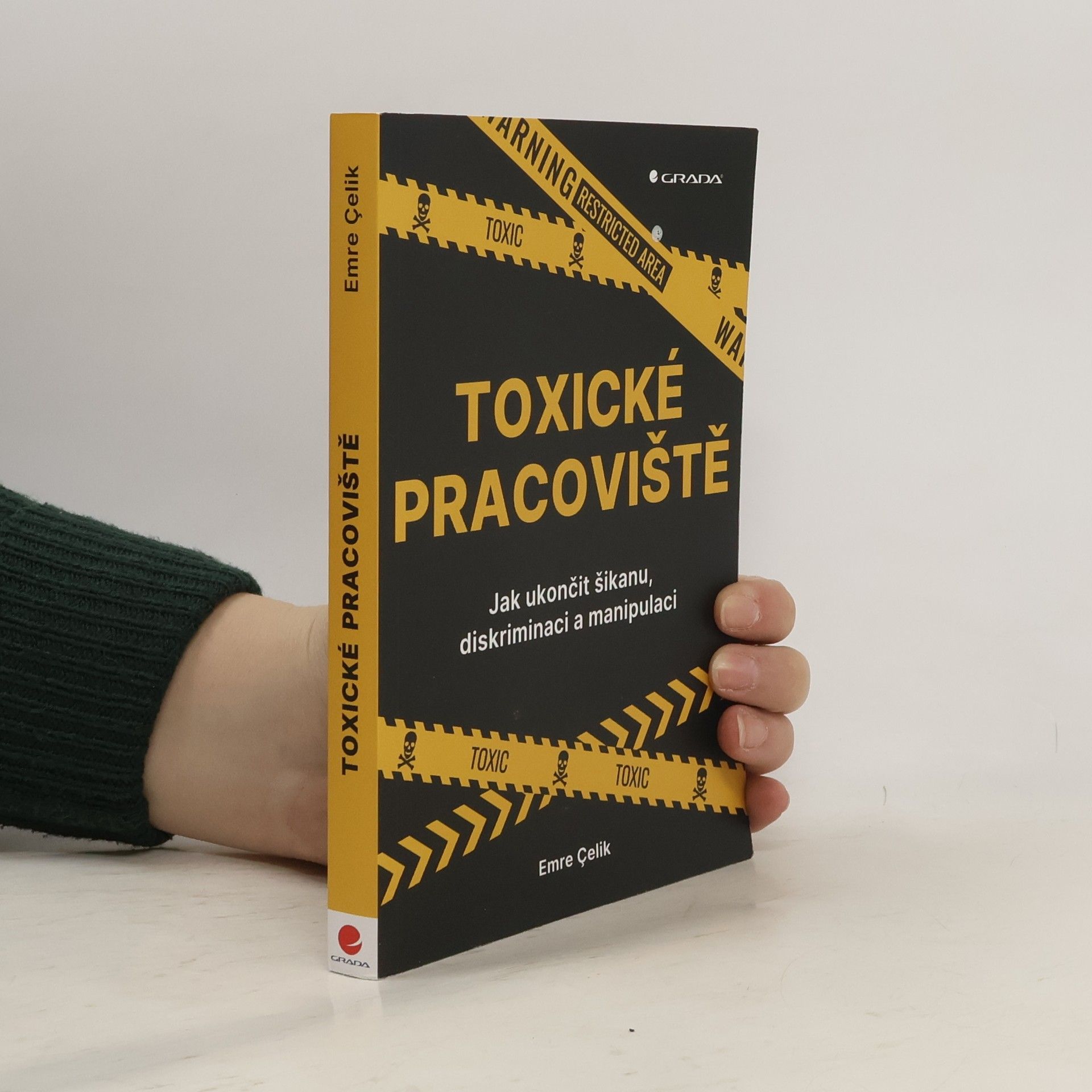 Çelik Emre Toxické pracoviště : Jak ukončit šikanu, diskriminaci a manipulaci