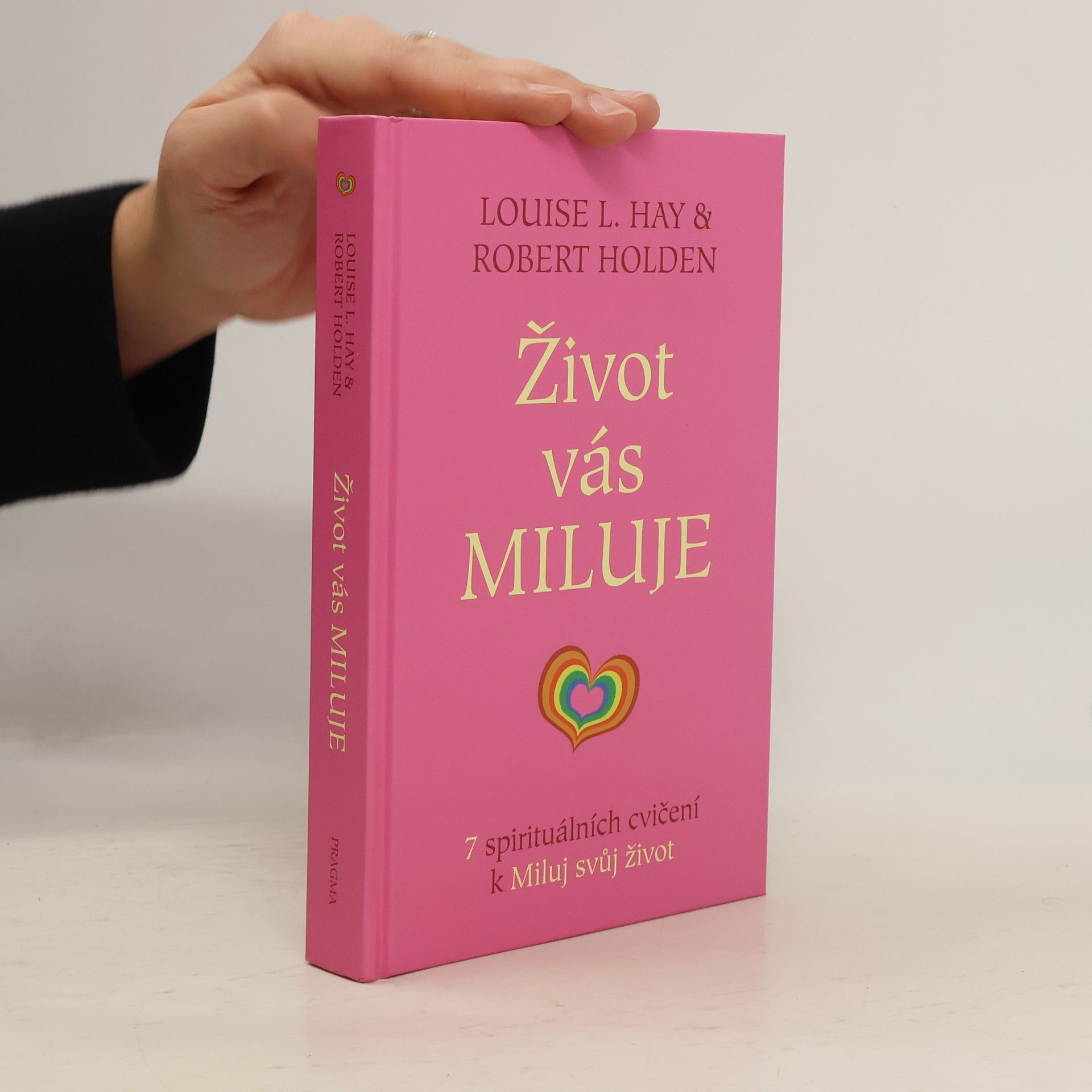 Robert Holden Život vás miluje : 7 spirituálních cvičení k Miluj svůj život
